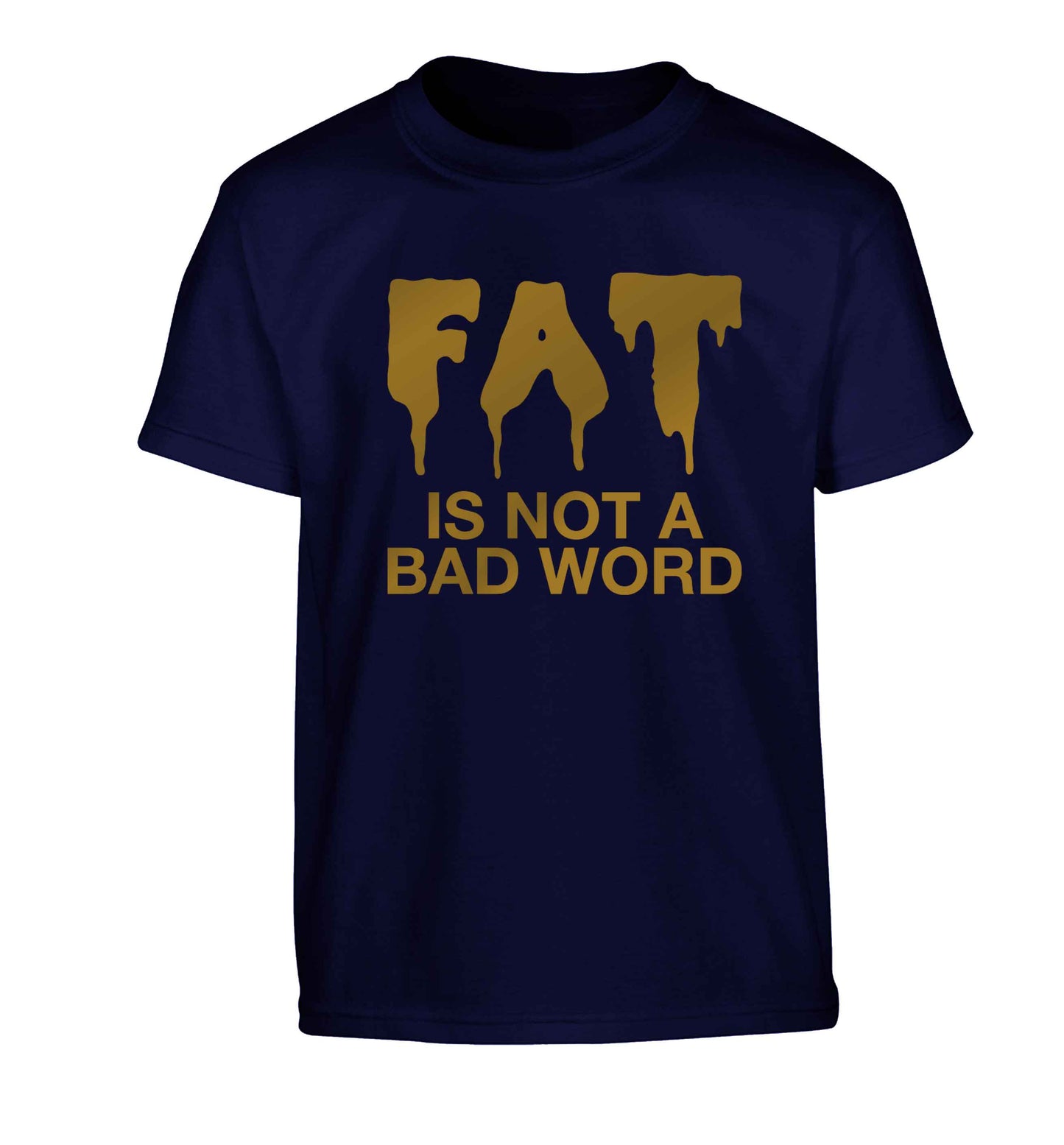 Fat is not a bad word Children's navy Tshirt 12-13 Years