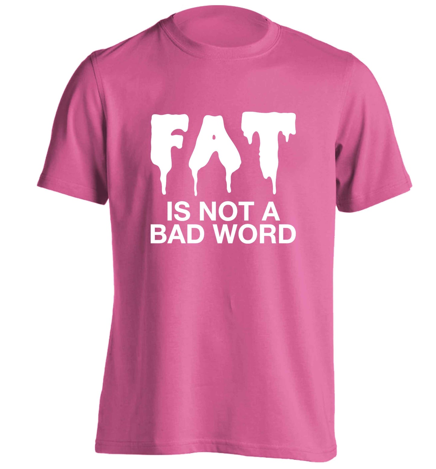 Fat is not a bad word adults unisex pink Tshirt 2XL