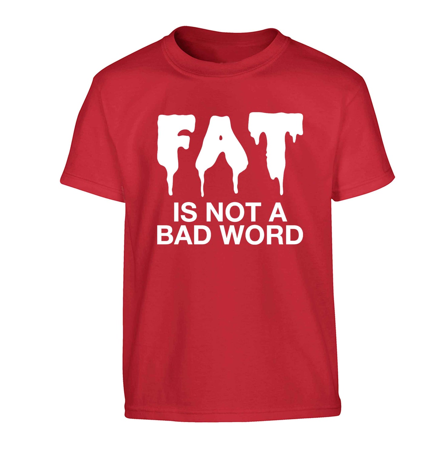 Fat is not a bad word Children's red Tshirt 12-13 Years