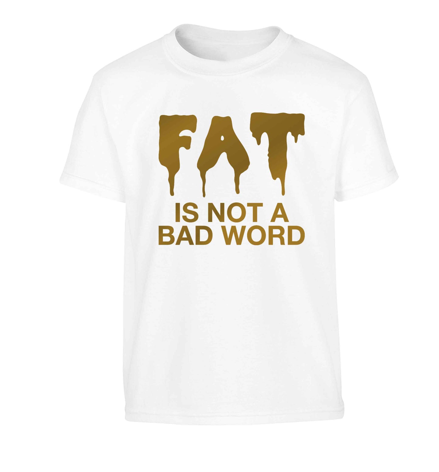 Fat is not a bad word Children's white Tshirt 12-13 Years