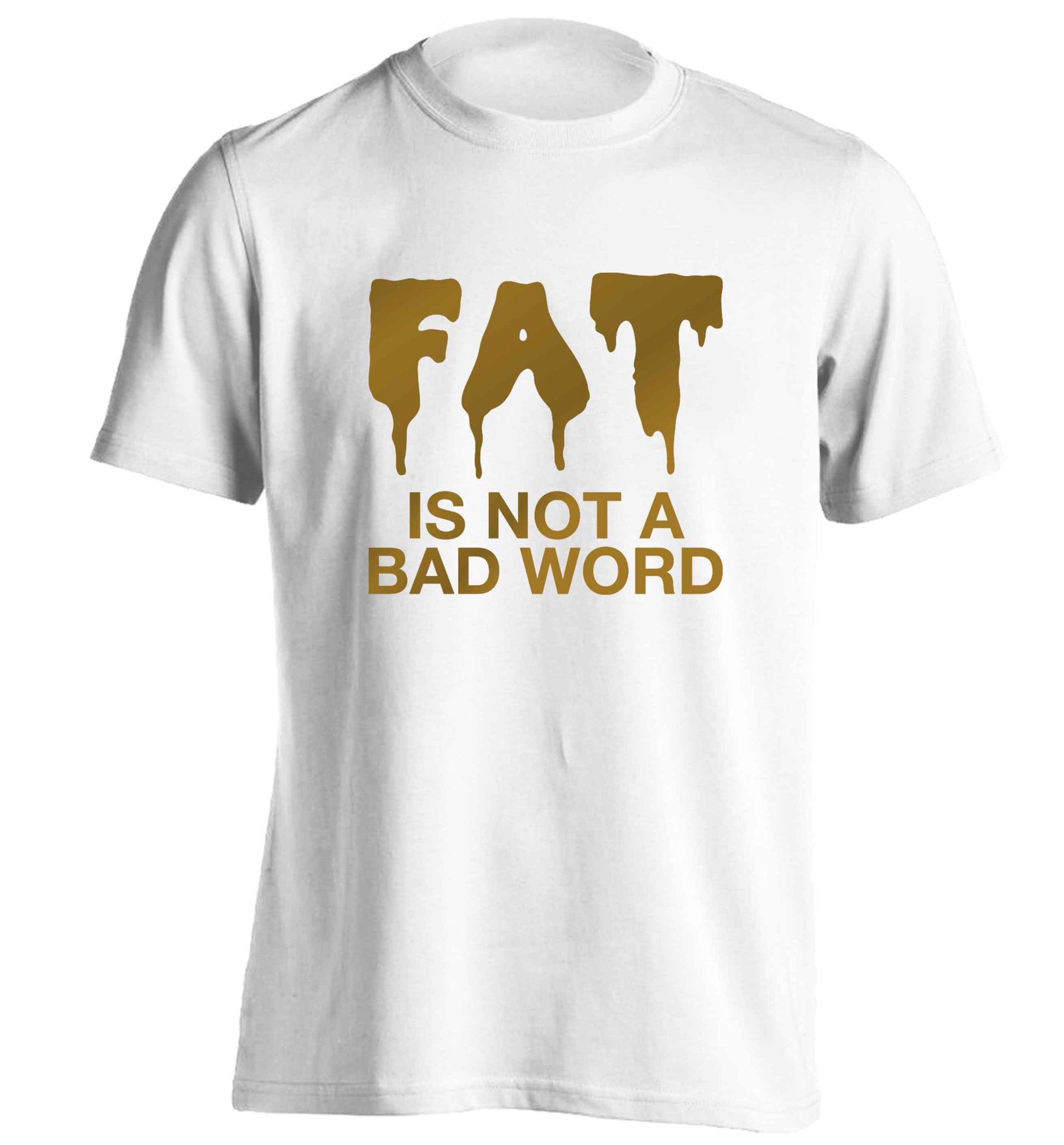 Fat is not a bad word adults unisex white Tshirt 2XL