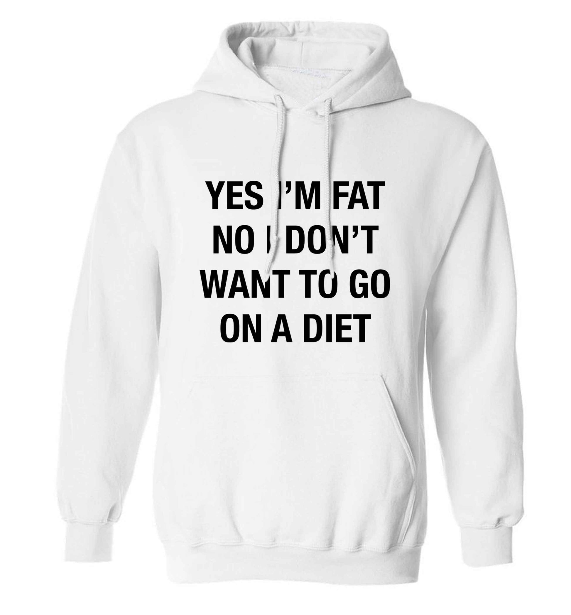 Yes I'm fat, no I don't want to go on a diet adults unisex white hoodie 2XL