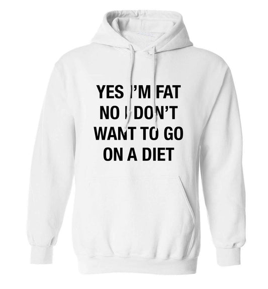 Yes I'm fat, no I don't want to go on a diet adults unisex white hoodie 2XL