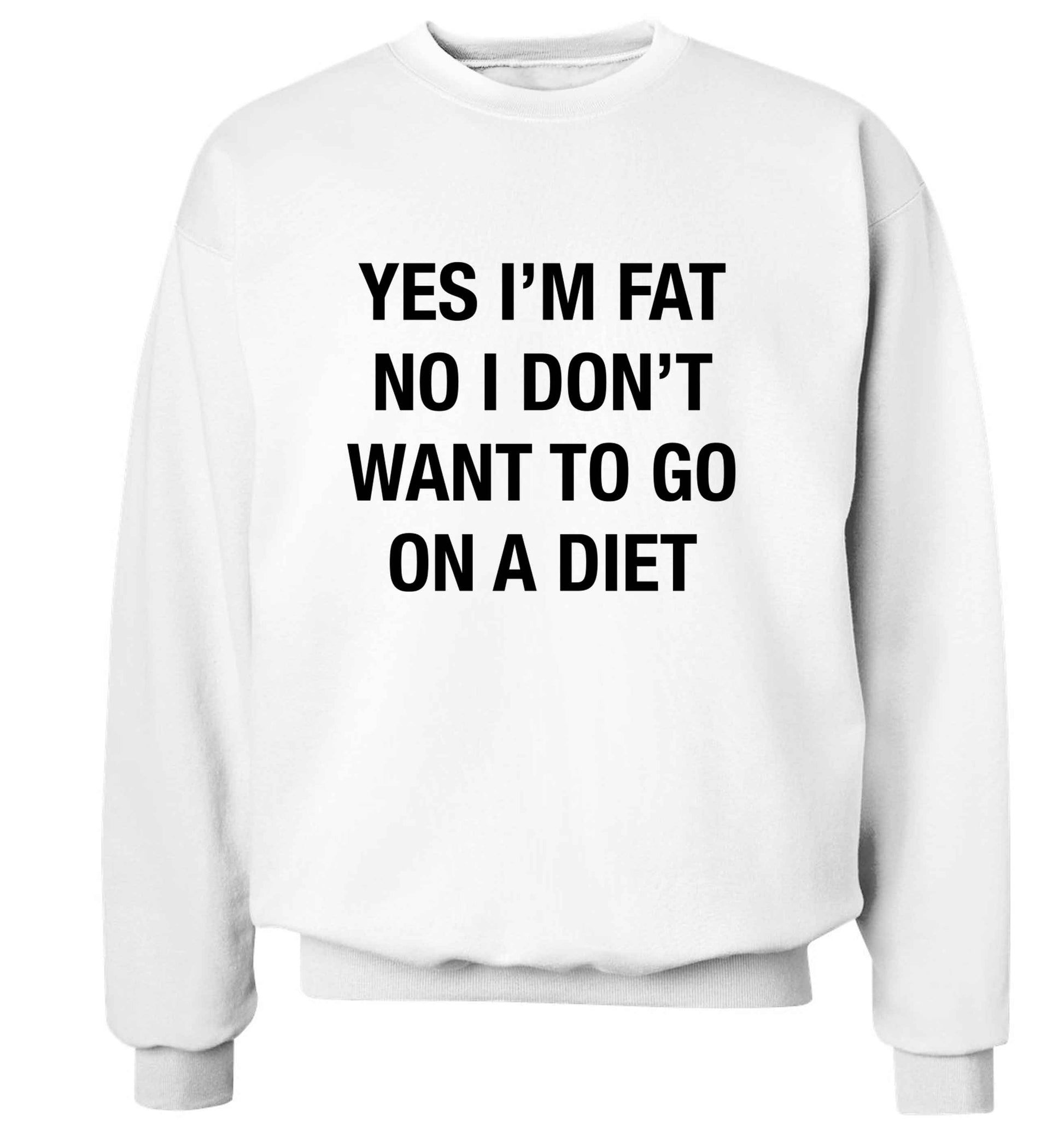 Yes I'm fat, no I don't want to go on a diet adult's unisex white sweater 2XL