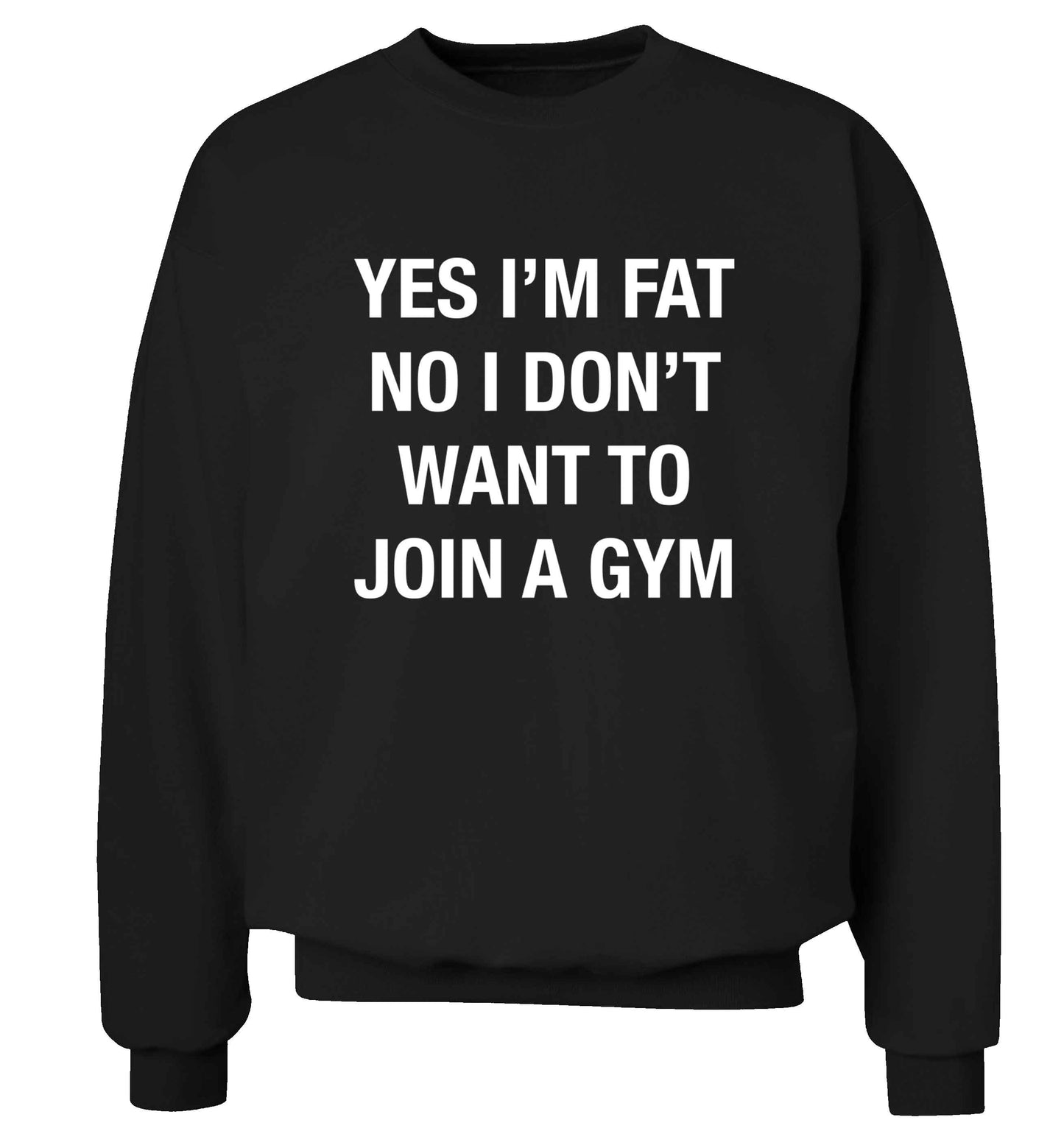 Yes I'm fat, no I don't want to go to the gym adult's unisex black sweater 2XL