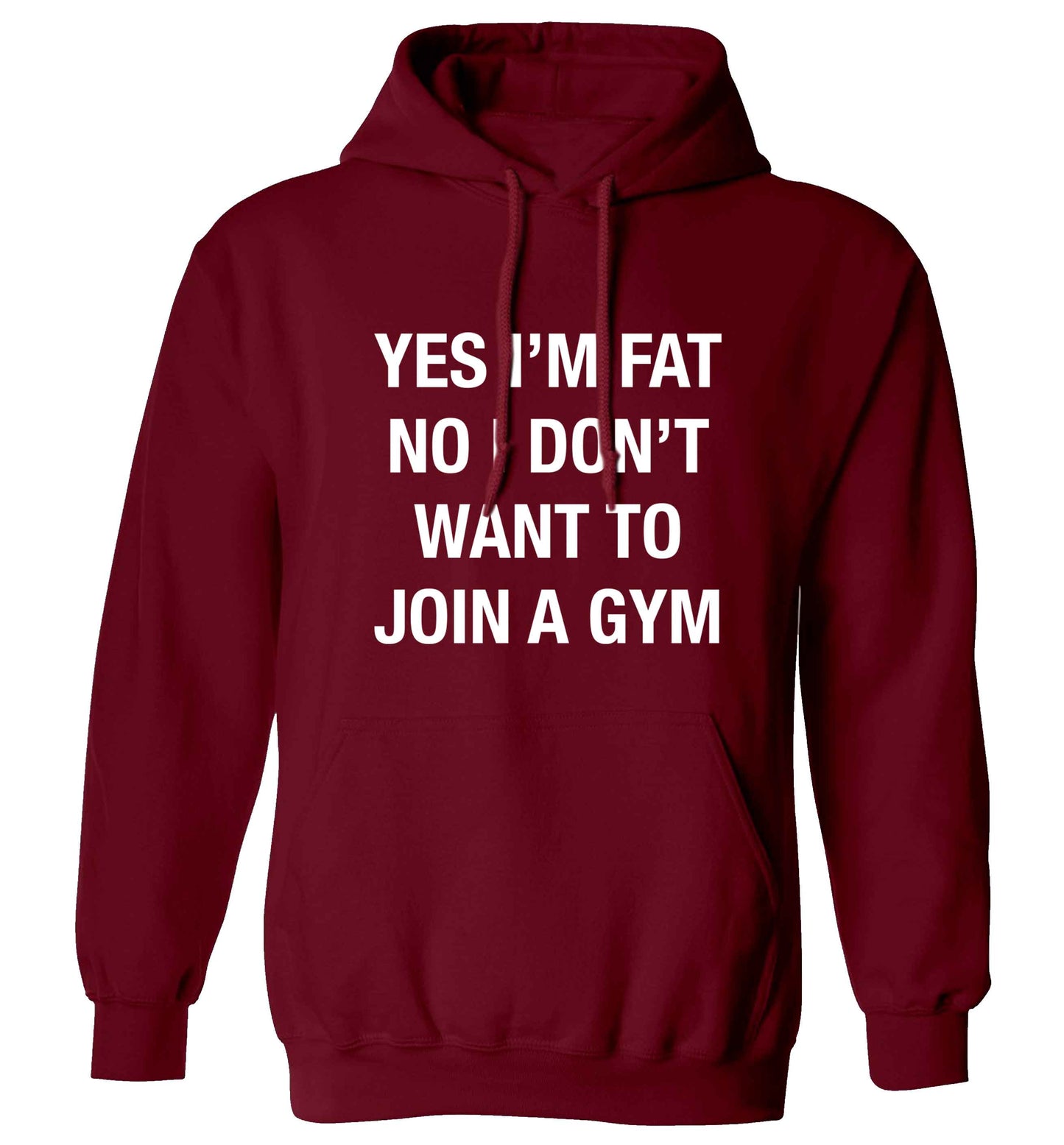 Yes I'm fat, no I don't want to go to the gym adults unisex maroon hoodie 2XL