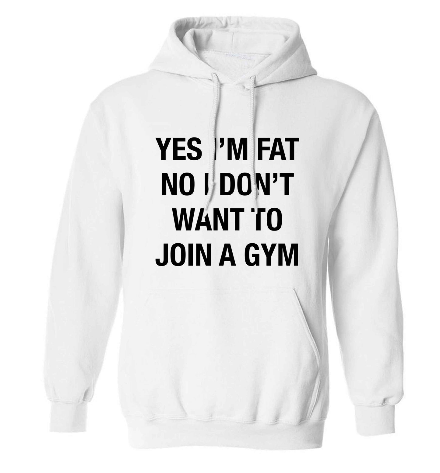 Yes I'm fat, no I don't want to go to the gym adults unisex white hoodie 2XL