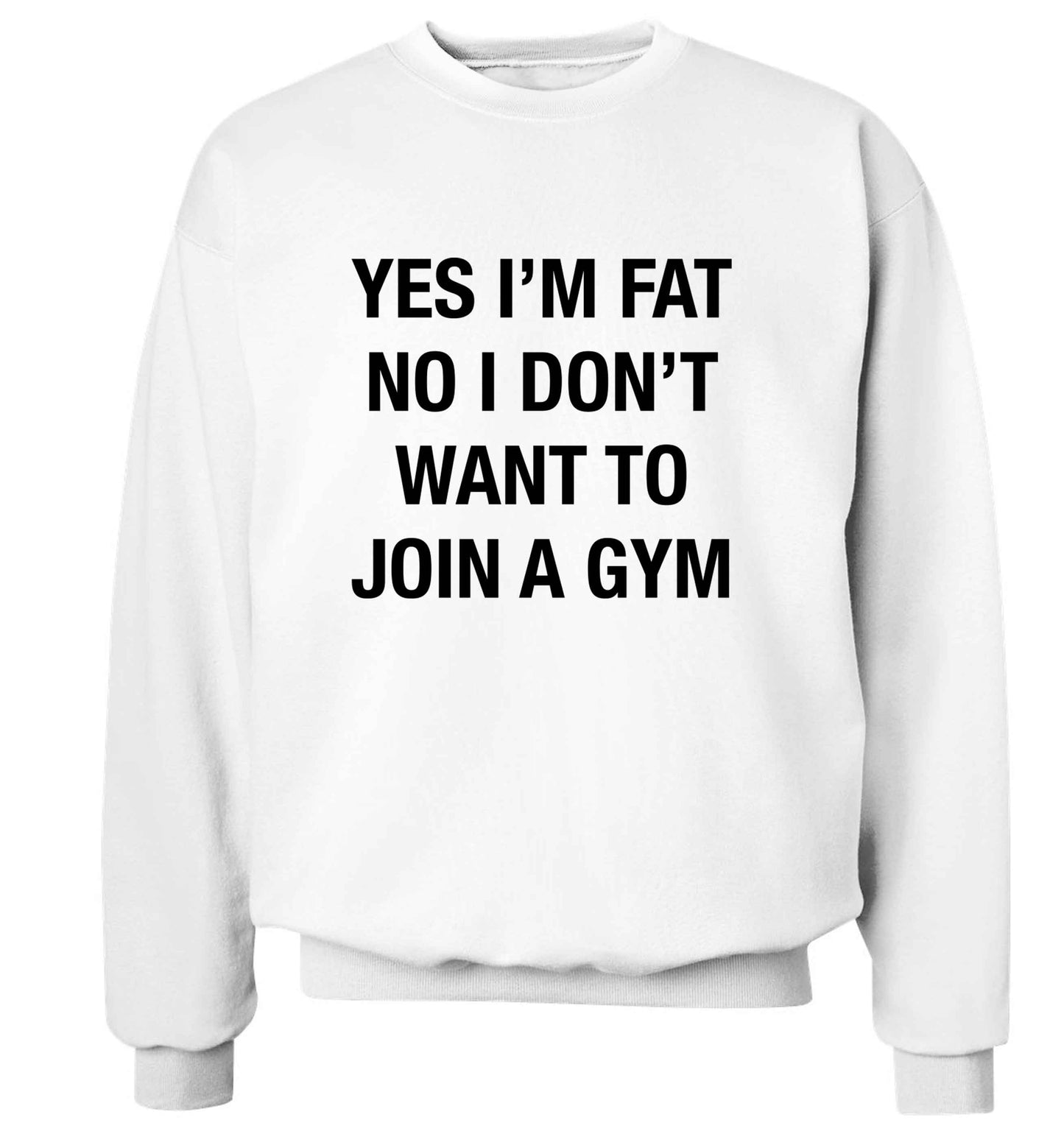 Yes I'm fat, no I don't want to go to the gym adult's unisex white sweater 2XL