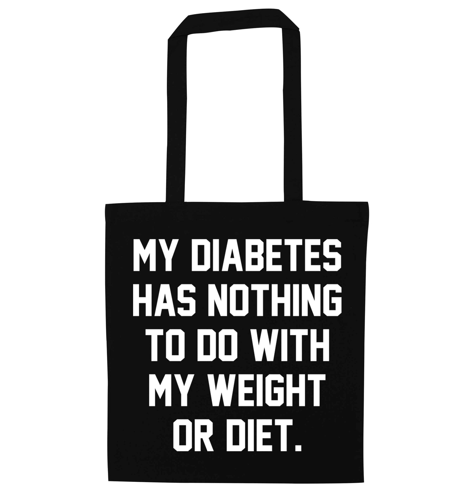 My diabetes has nothing to do with my weight or diet black tote bag