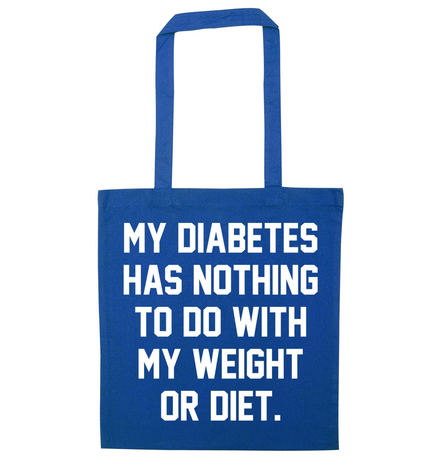 My diabetes has nothing to do with my weight or diet blue tote bag