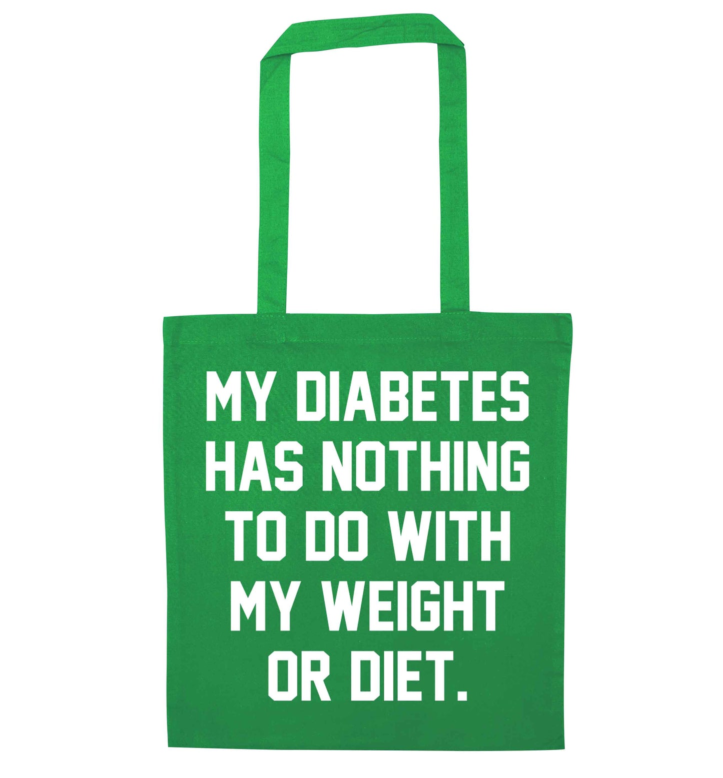 My diabetes has nothing to do with my weight or diet green tote bag