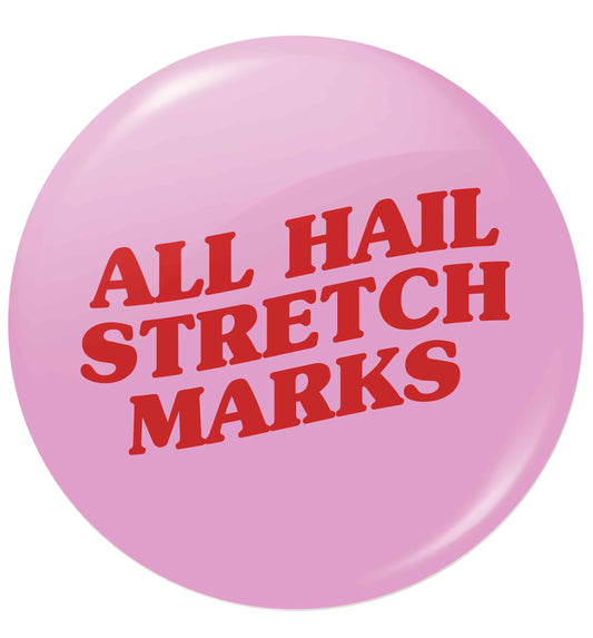 All hail stretch marks small 25mm Pin badge