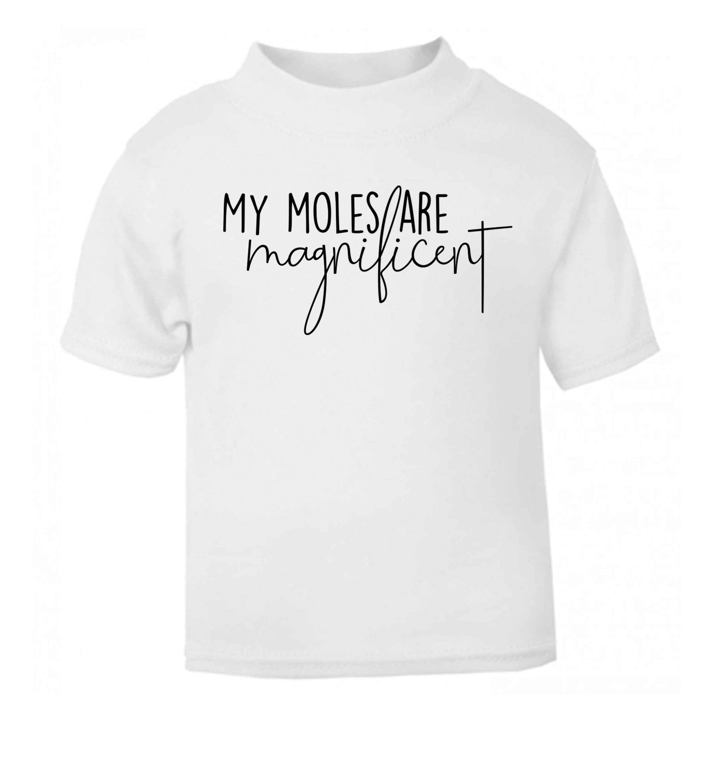 My moles are magnificent white baby toddler Tshirt 2 Years