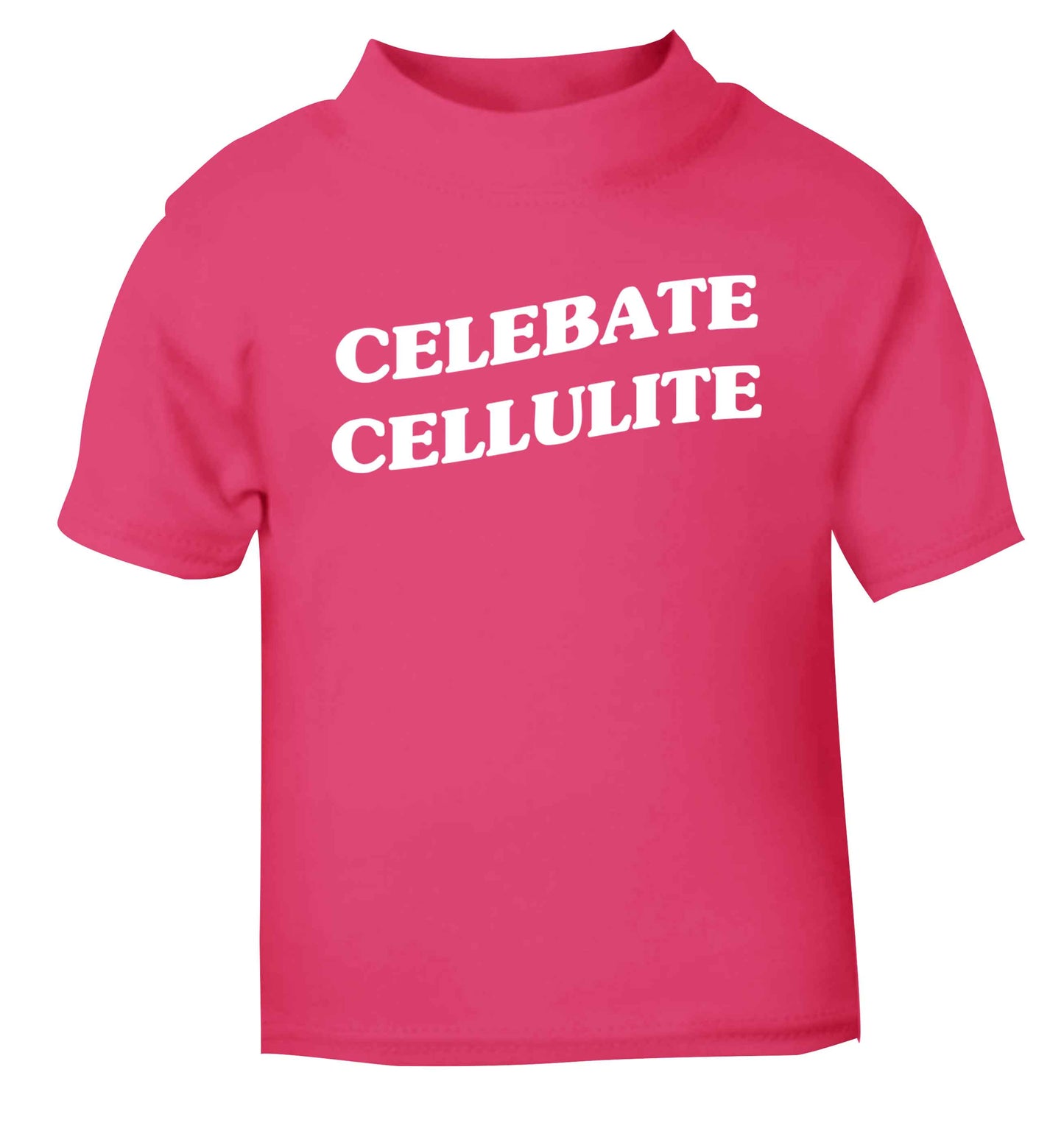 Celebrate cellulite pink baby toddler Tshirt 2 Years