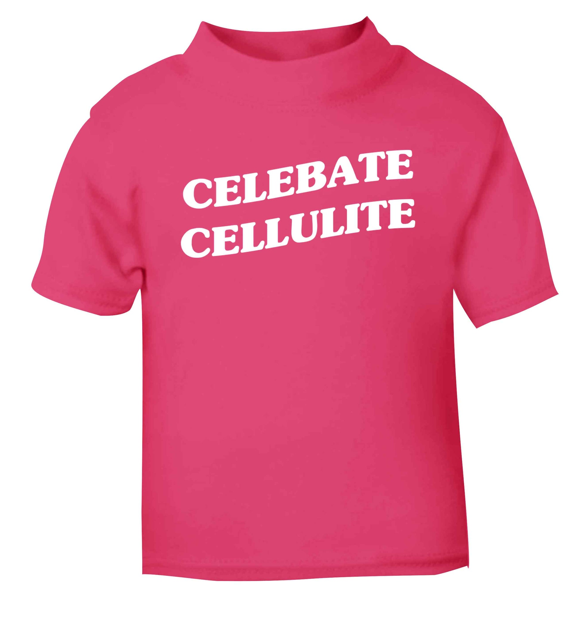 Celebrate cellulite pink baby toddler Tshirt 2 Years