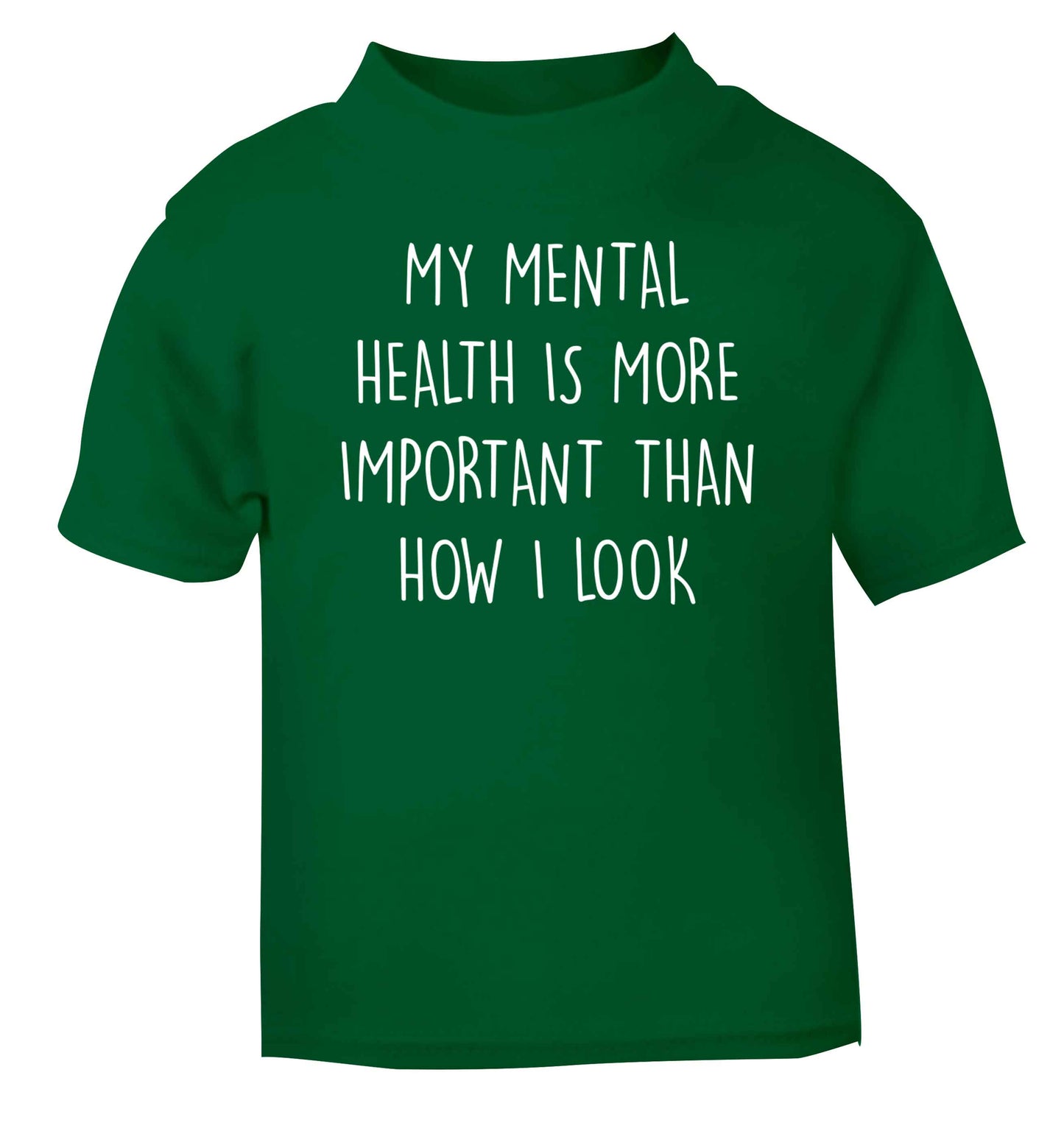 My mental health is more importnat than how I look green baby toddler Tshirt 2 Years