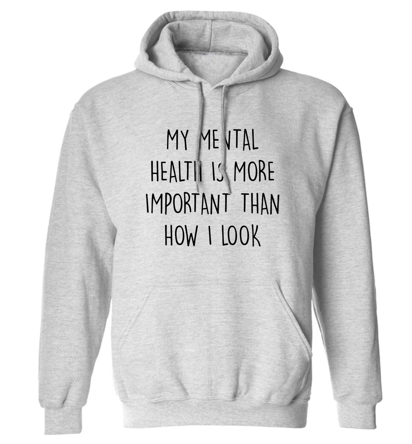 My mental health is more importnat than how I look adults unisex grey hoodie 2XL