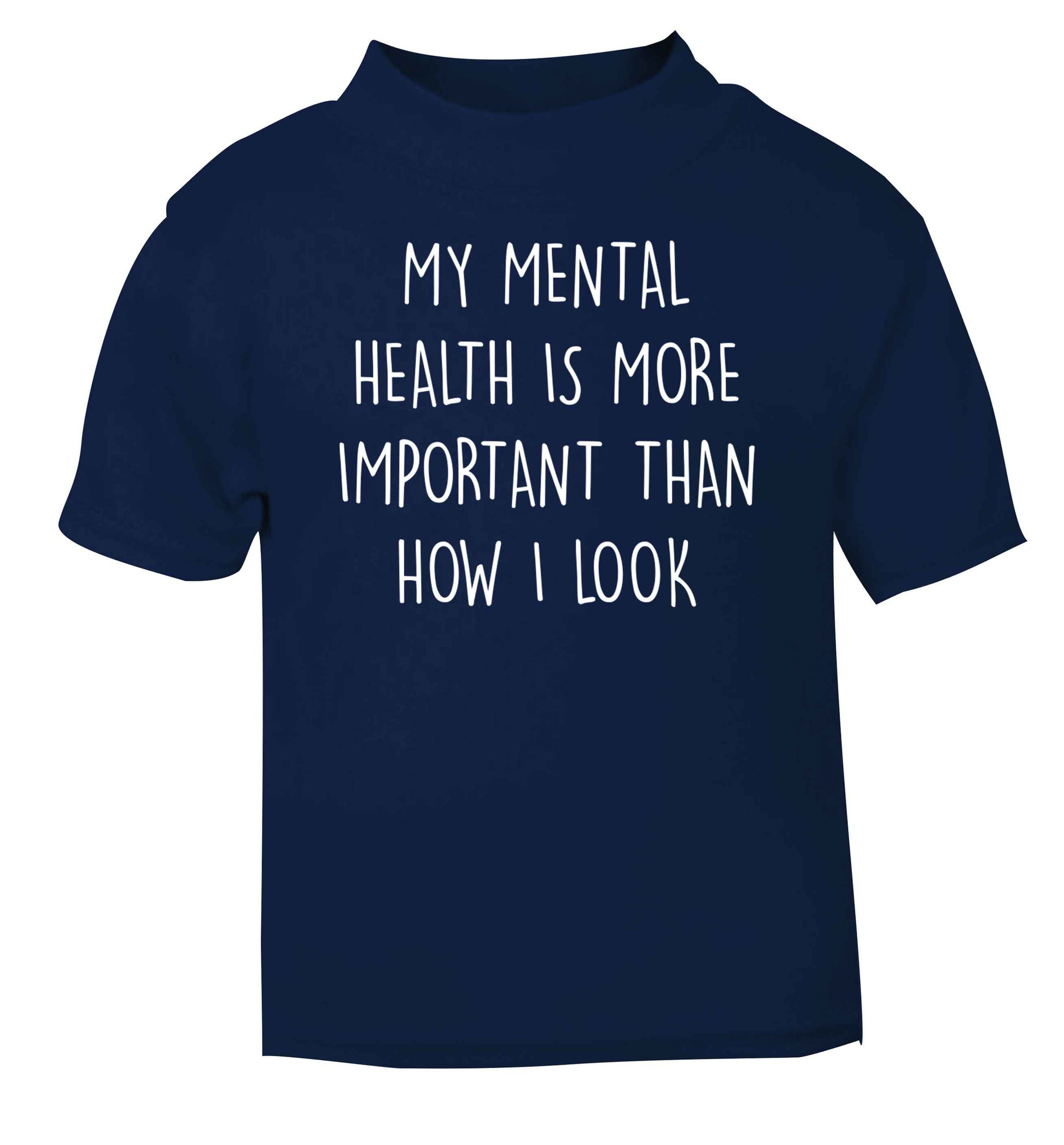My mental health is more importnat than how I look navy baby toddler Tshirt 2 Years