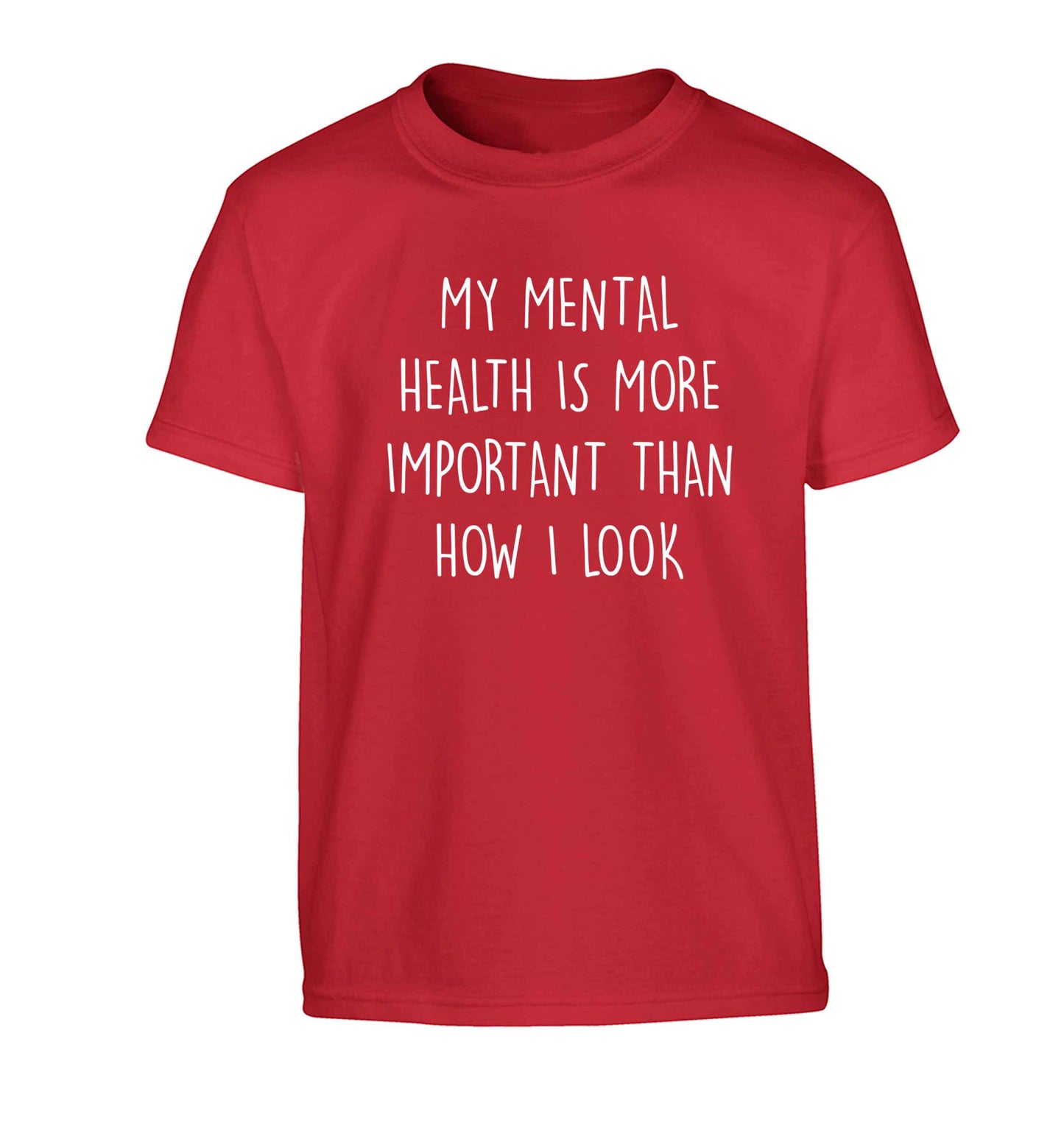 My mental health is more importnat than how I look Children's red Tshirt 12-13 Years