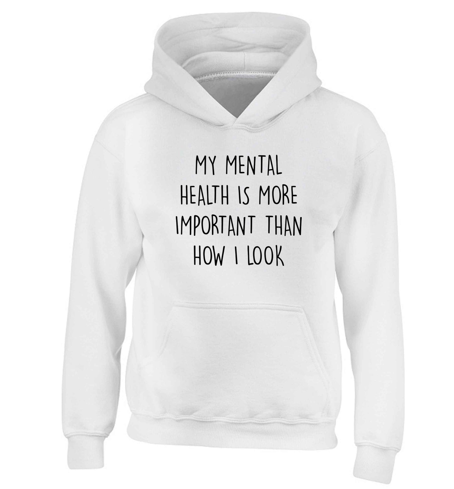 My mental health is more importnat than how I look children's white hoodie 12-13 Years