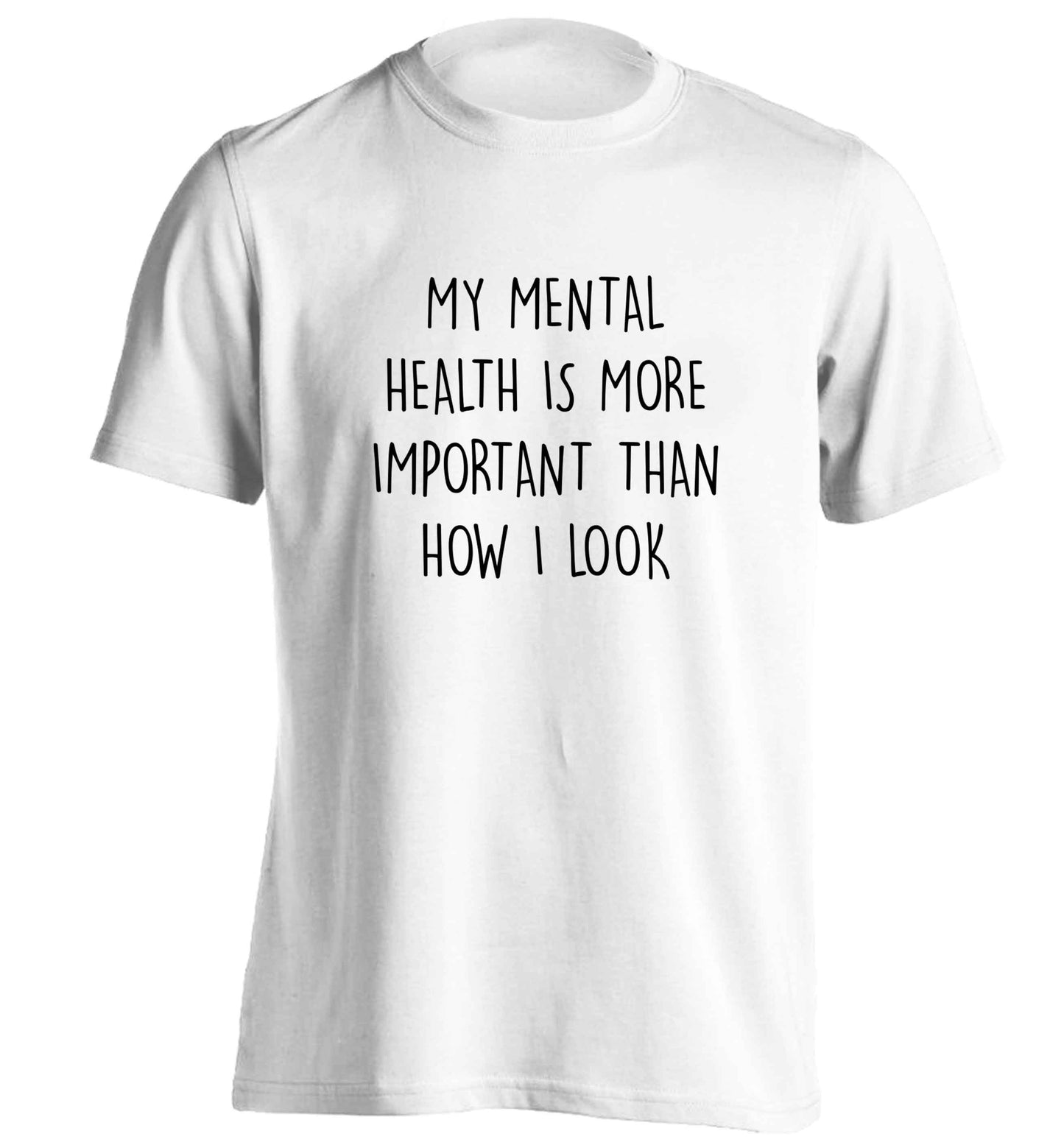 My mental health is more importnat than how I look adults unisex white Tshirt 2XL