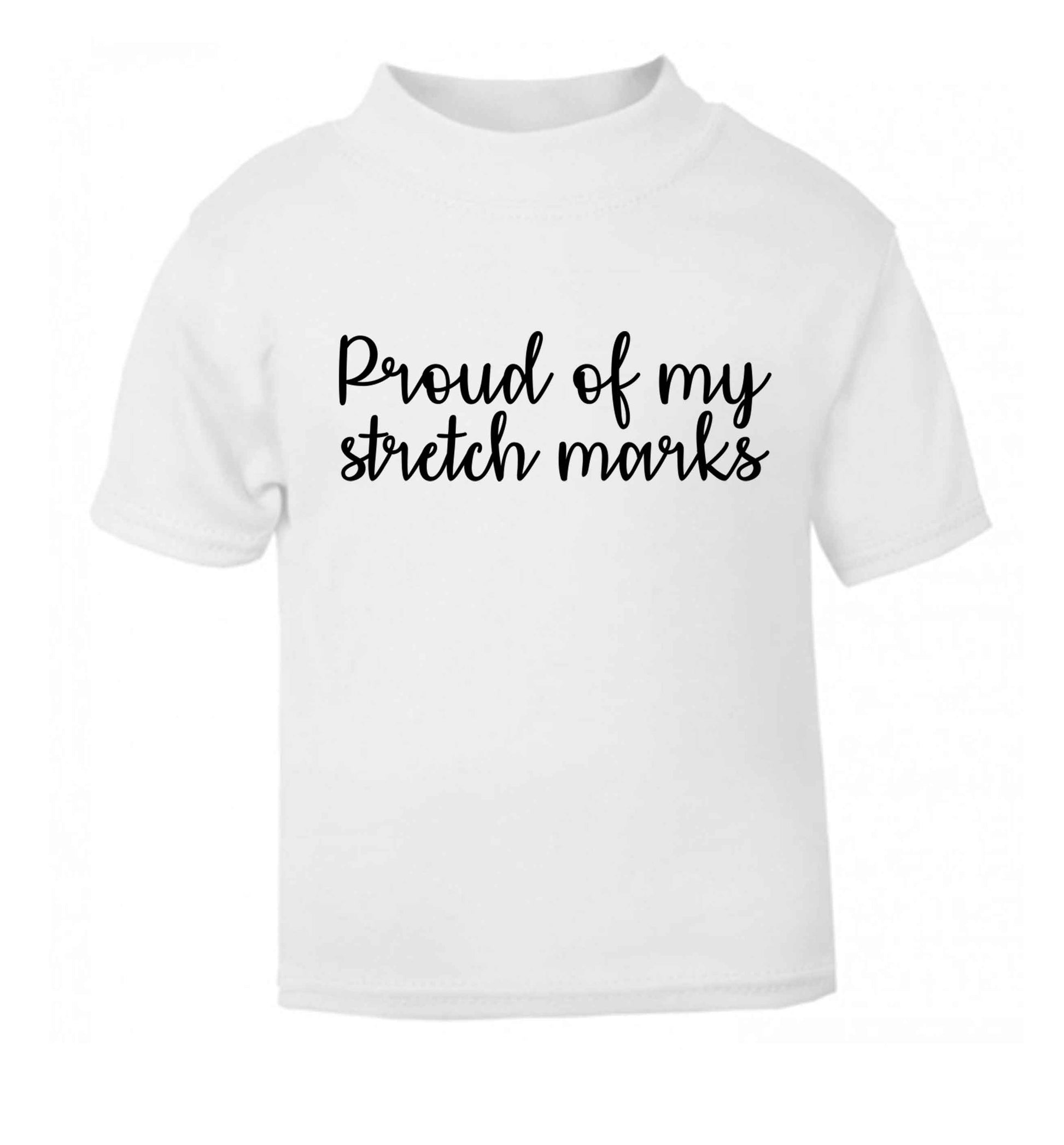 Proud of my stretch marks white baby toddler Tshirt 2 Years