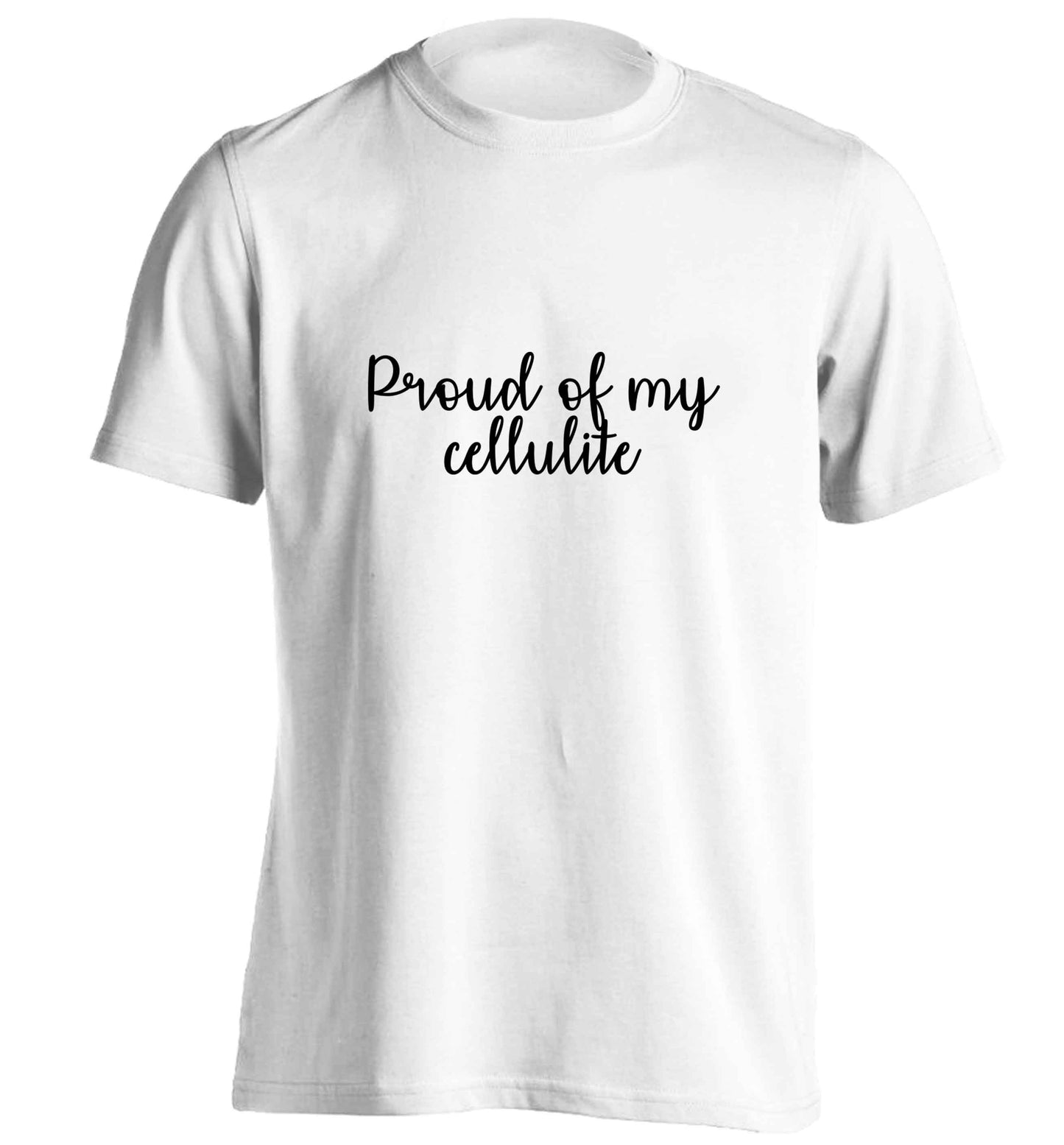 Proud of my cellulite adults unisex white Tshirt 2XL