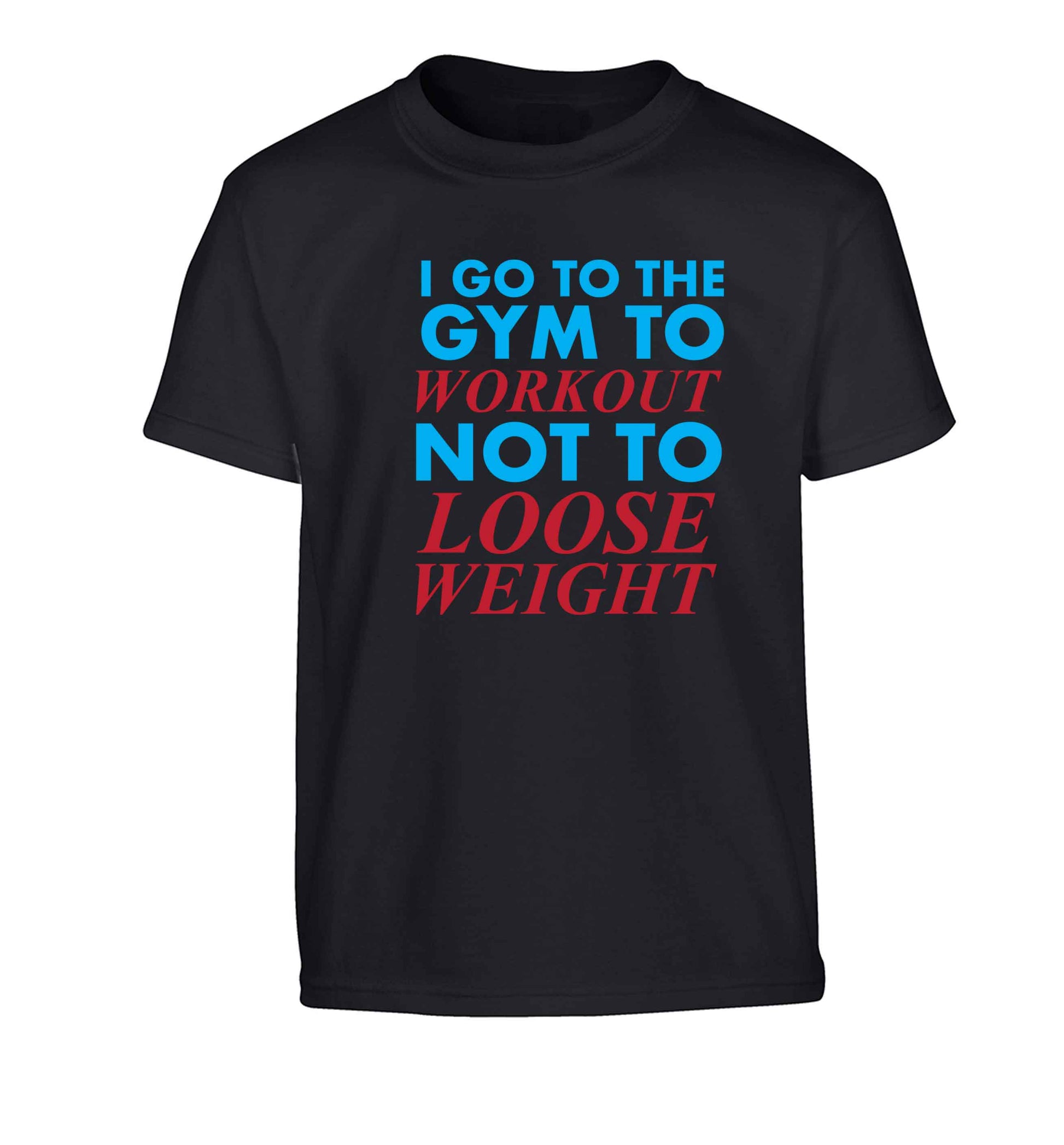 I go to the gym to workout not to loose weight Children's black Tshirt 12-13 Years