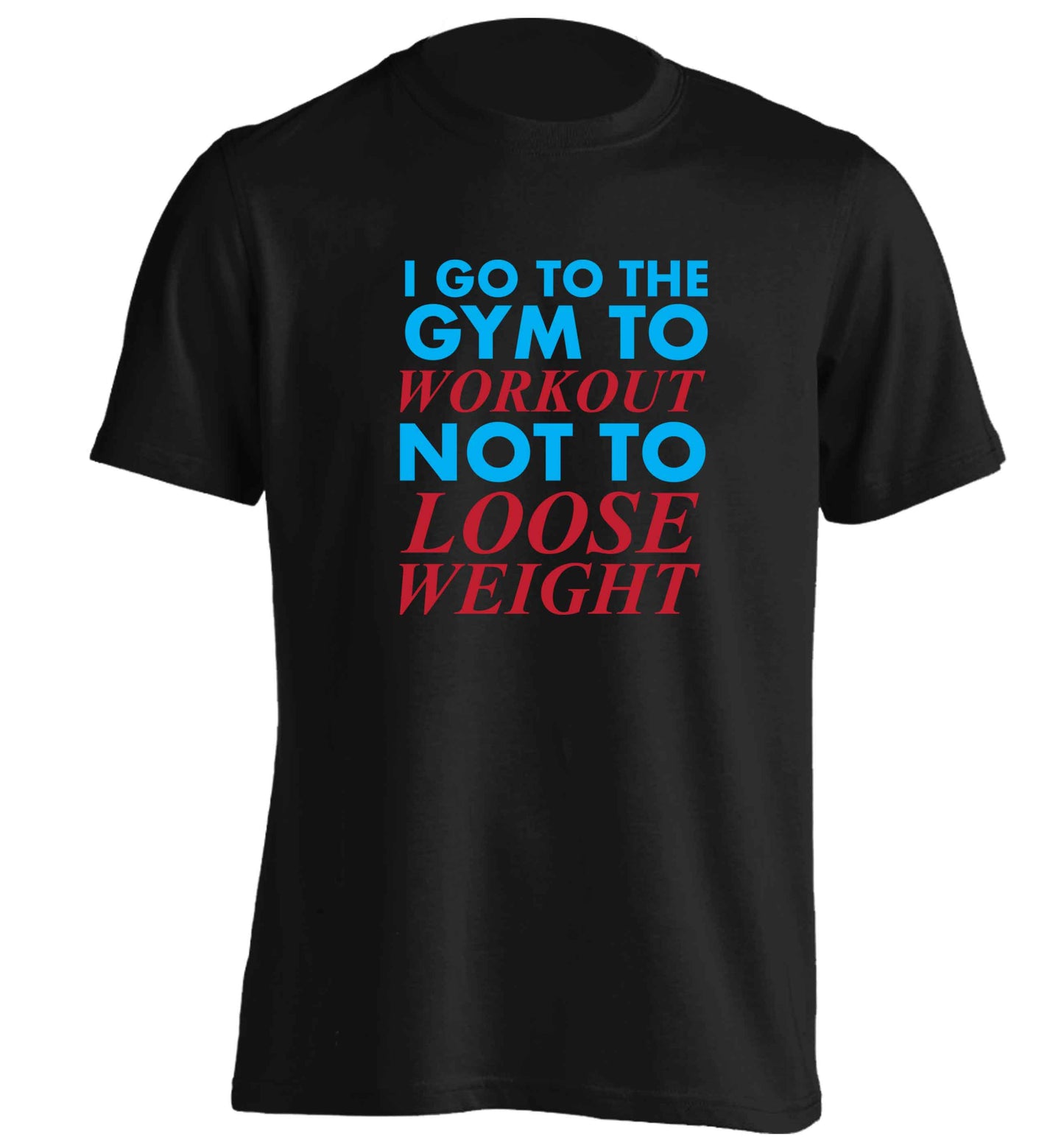 I go to the gym to workout not to loose weight adults unisex black Tshirt 2XL
