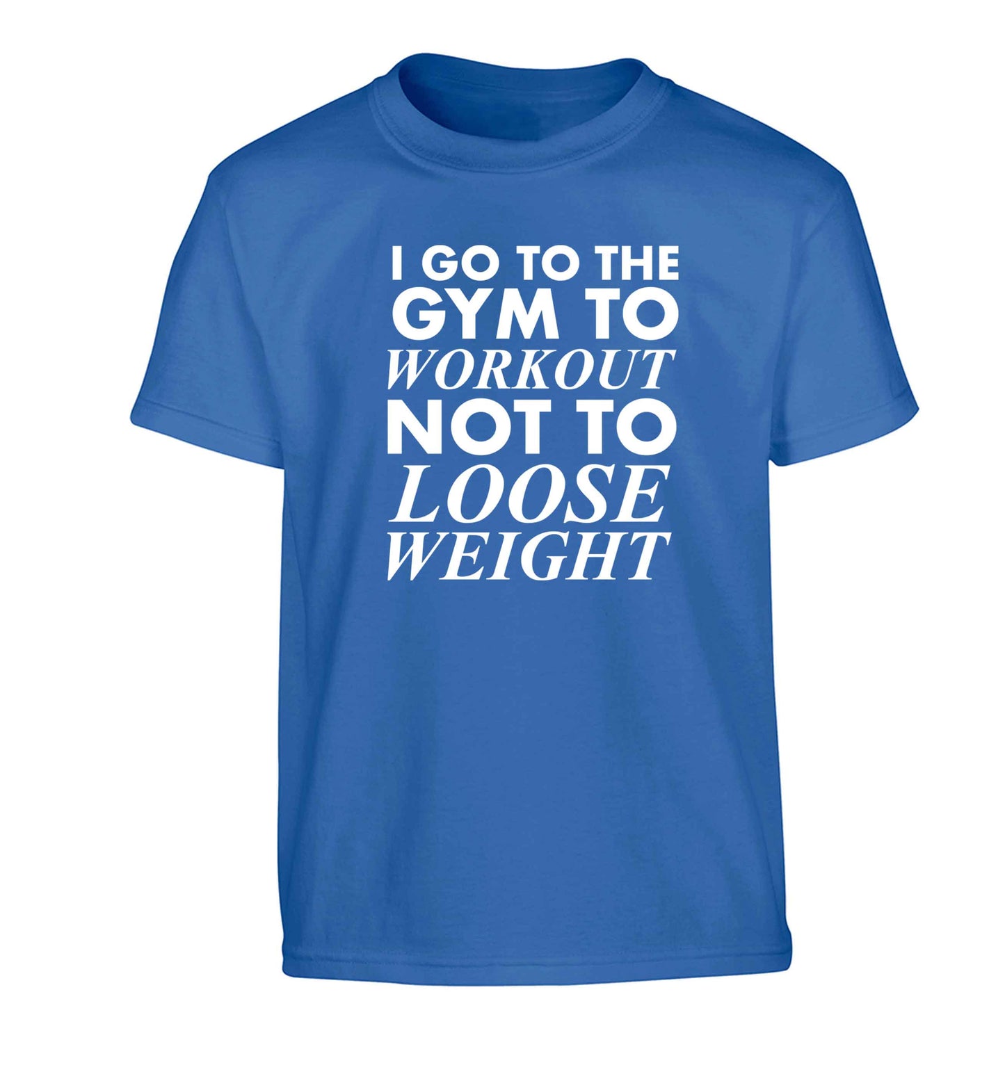 I go to the gym to workout not to loose weight Children's blue Tshirt 12-13 Years