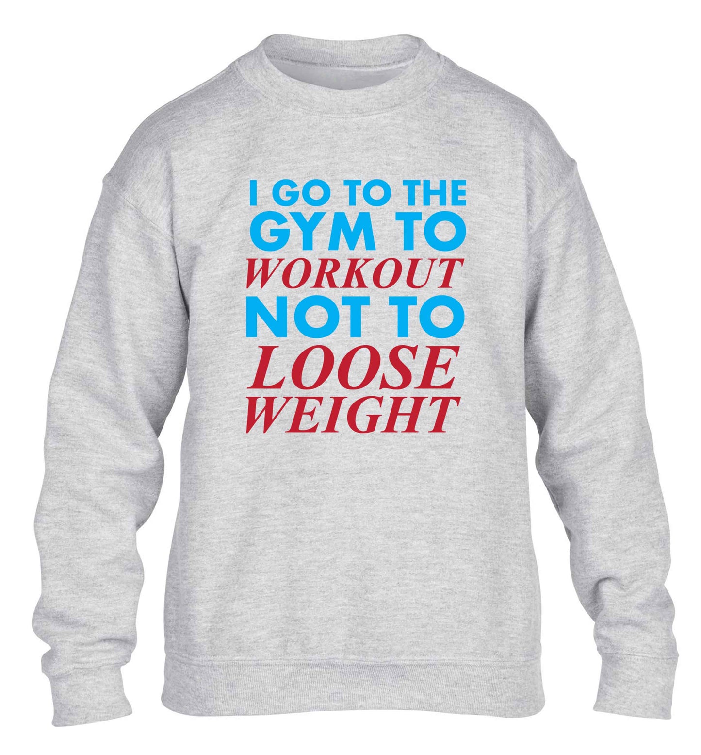 I go to the gym to workout not to loose weight children's grey sweater 12-13 Years