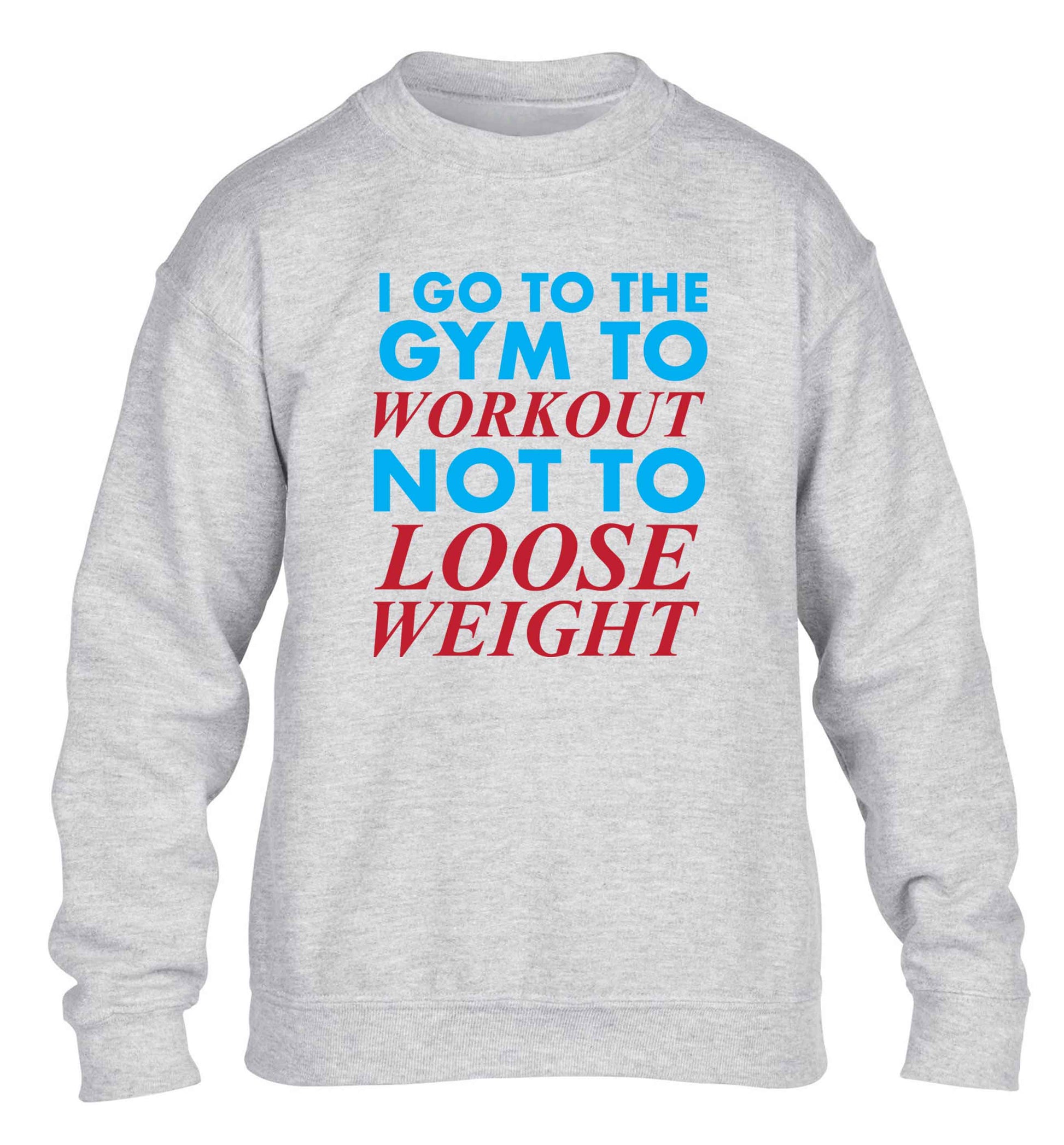 I go to the gym to workout not to loose weight children's grey sweater 12-13 Years