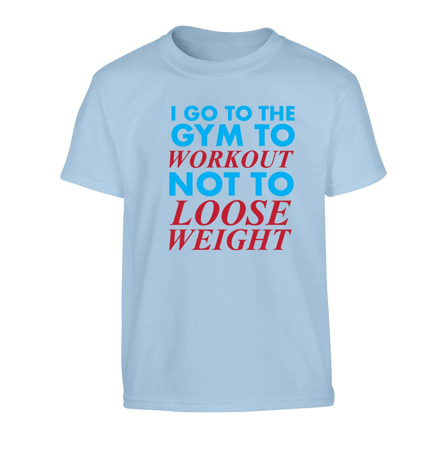 I go to the gym to workout not to loose weight Children's light blue Tshirt 12-13 Years