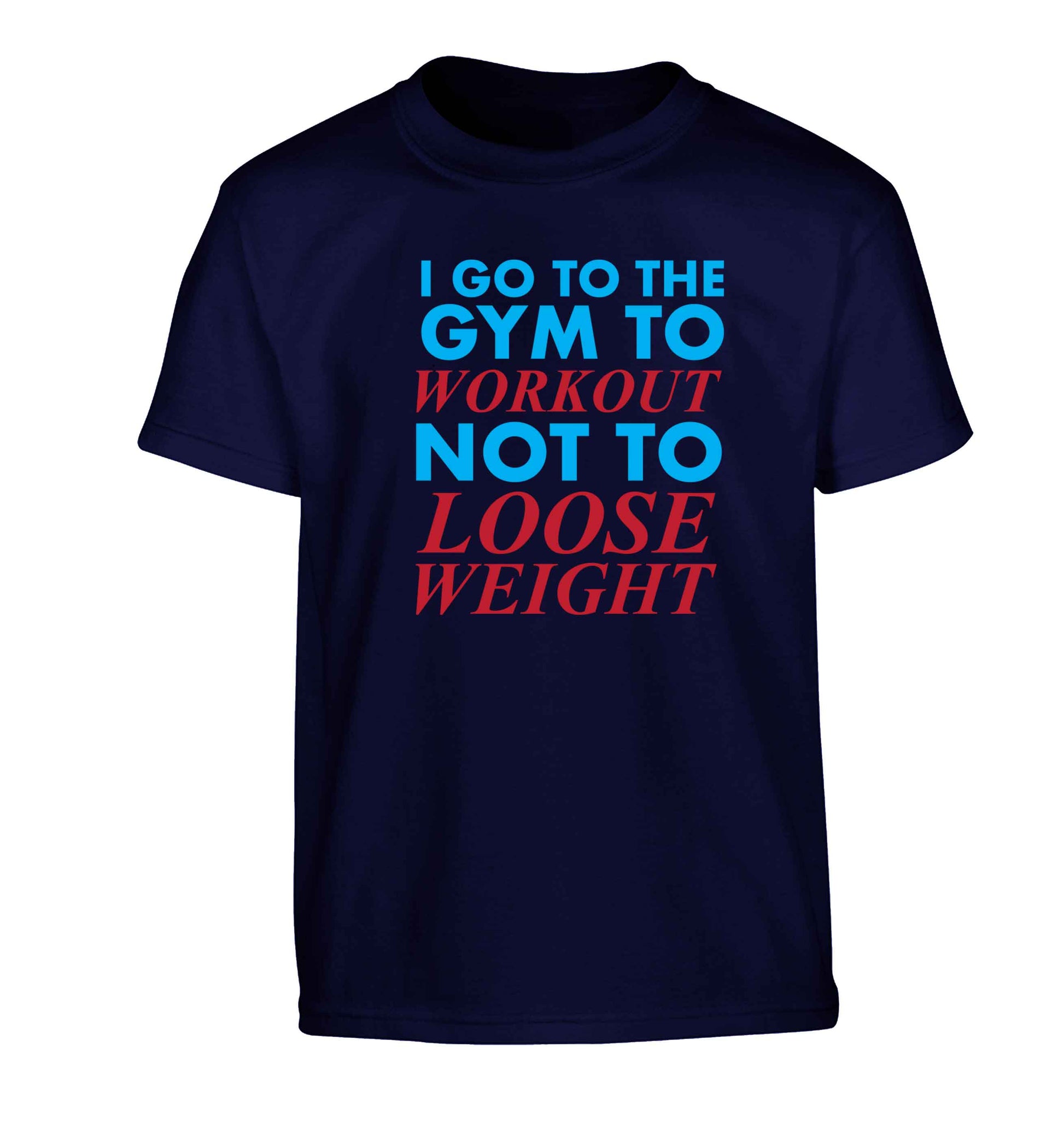 I go to the gym to workout not to loose weight Children's navy Tshirt 12-13 Years