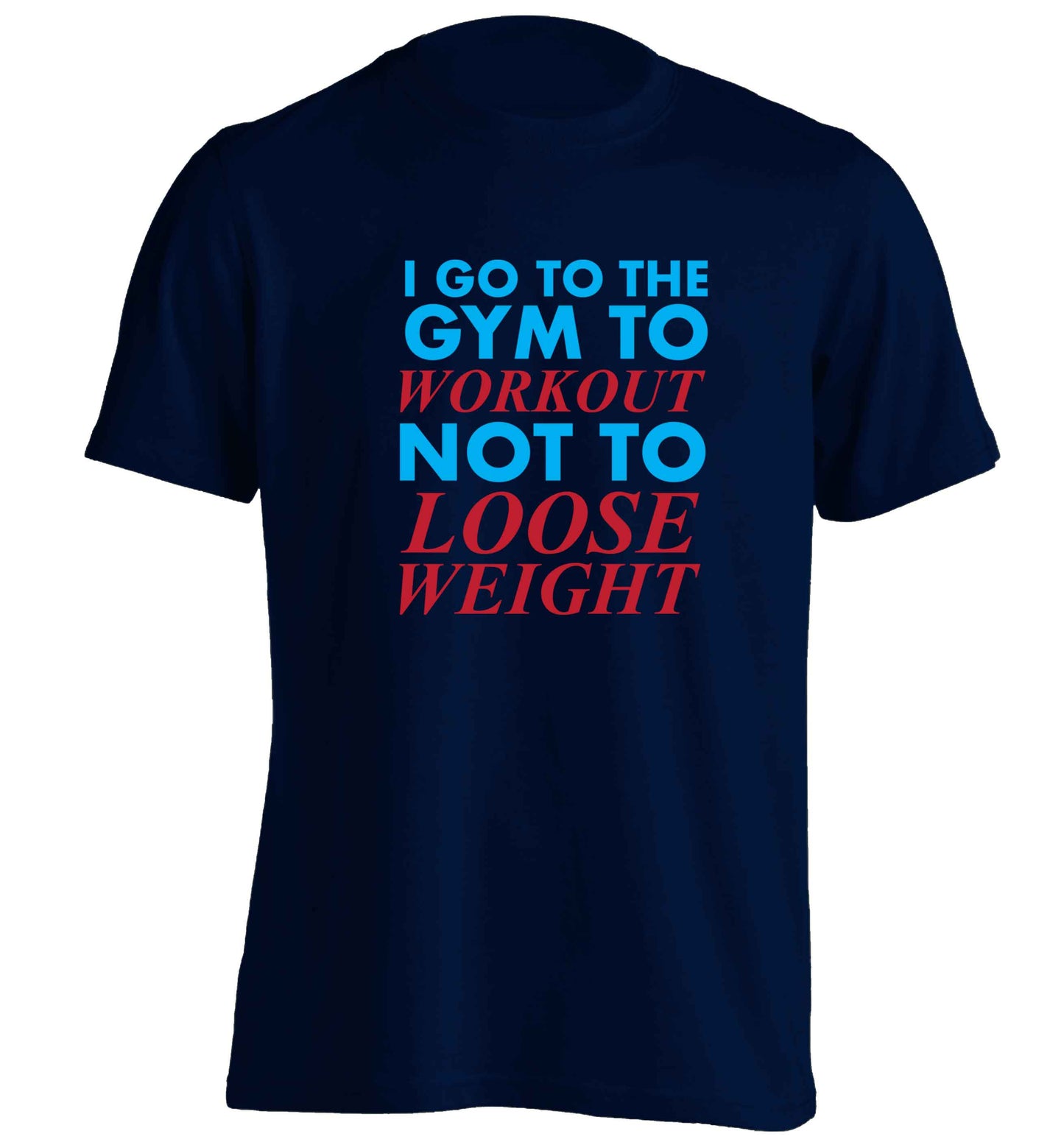 I go to the gym to workout not to loose weight adults unisex navy Tshirt 2XL