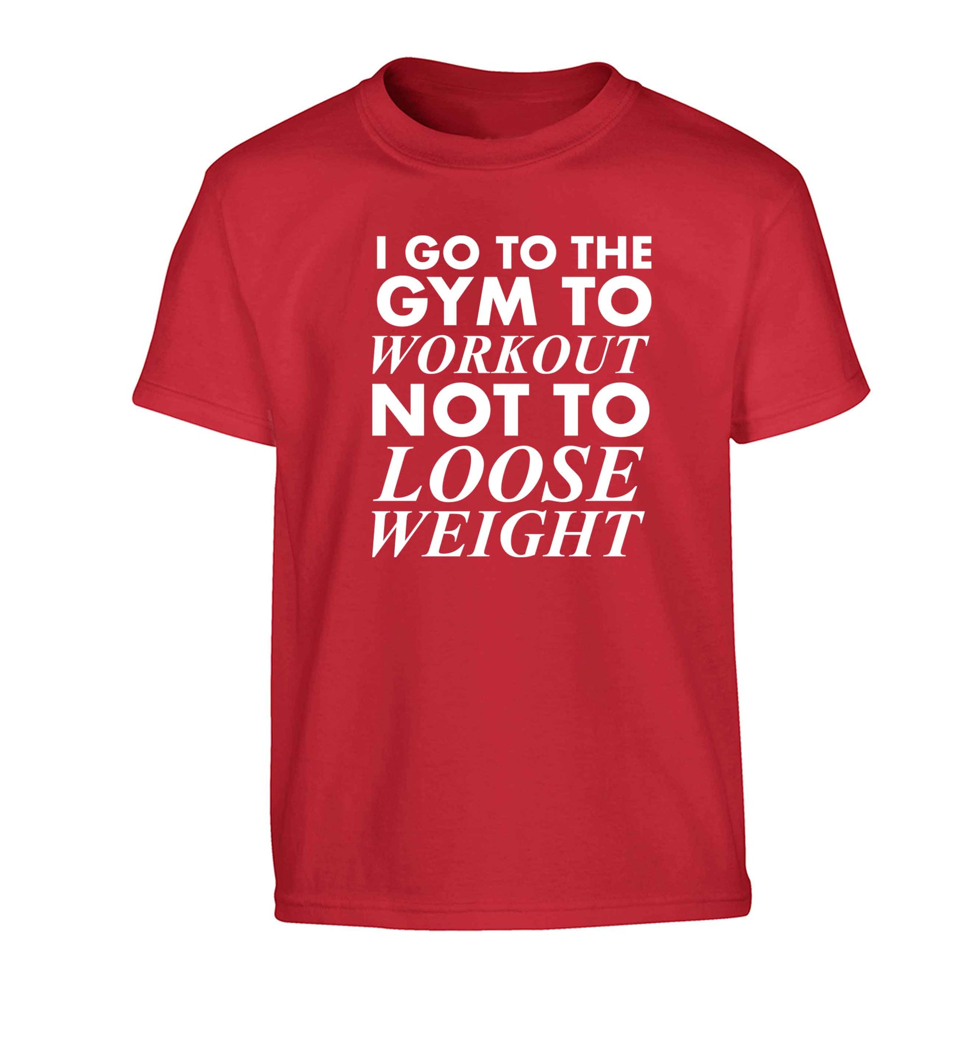 I go to the gym to workout not to loose weight Children's red Tshirt 12-13 Years