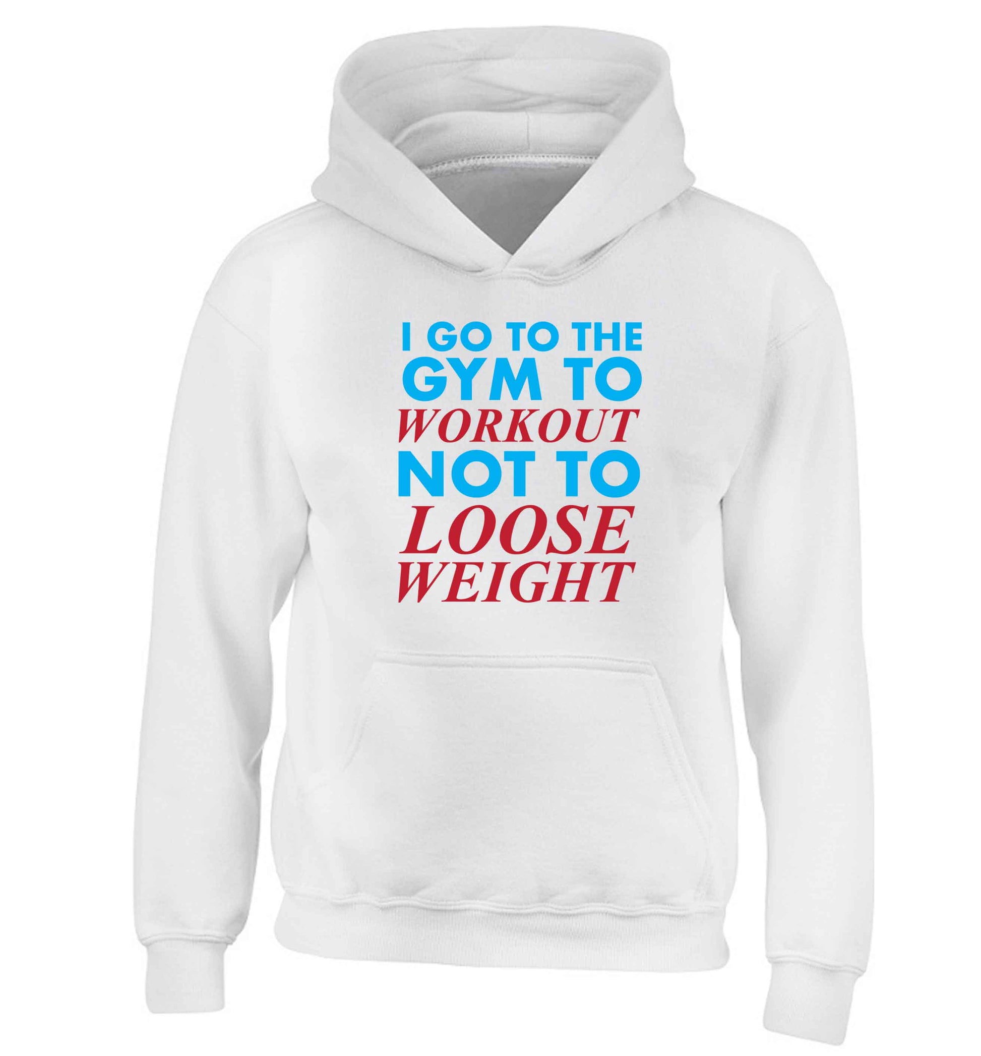 I go to the gym to workout not to loose weight children's white hoodie 12-13 Years