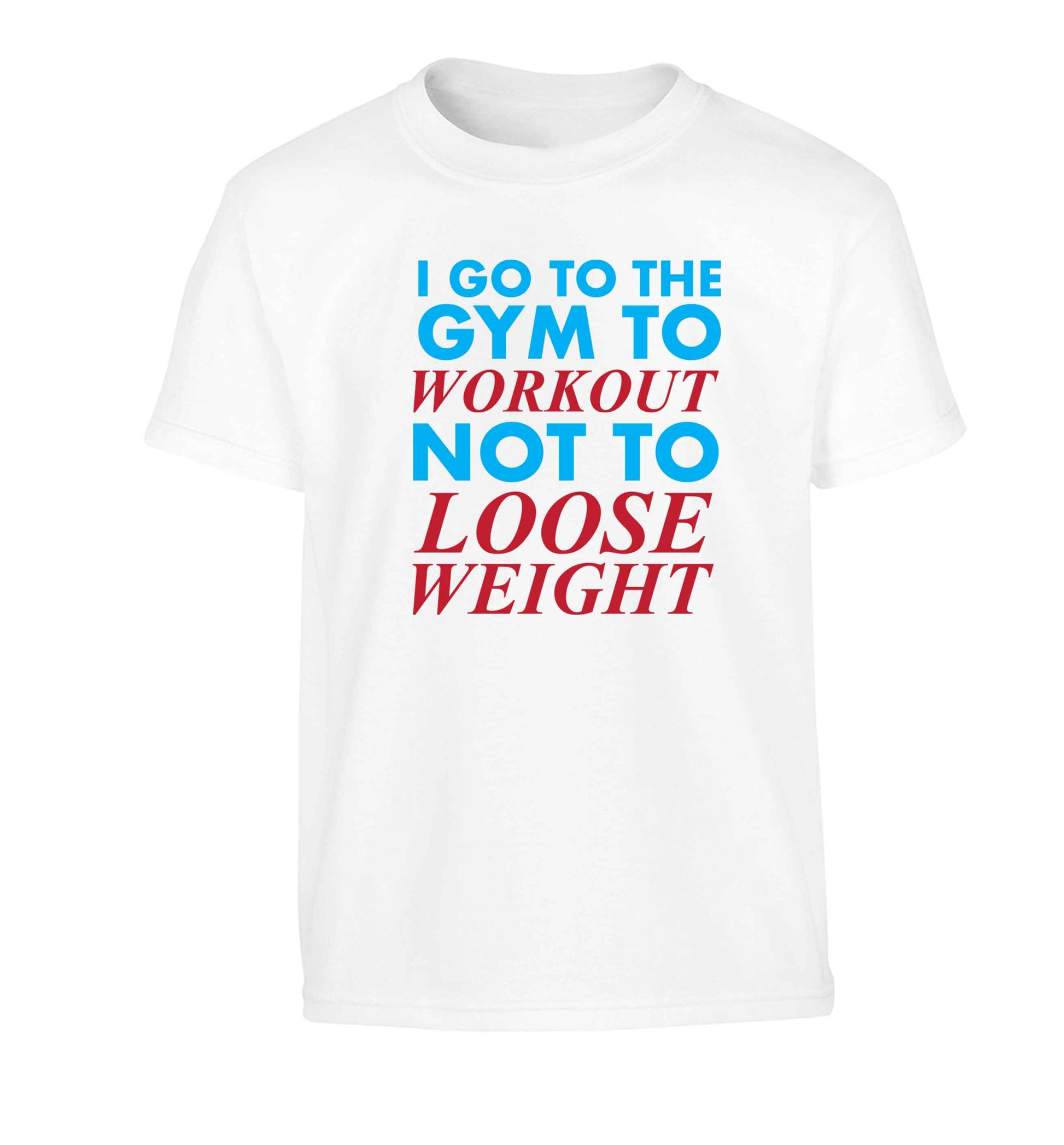 I go to the gym to workout not to loose weight Children's white Tshirt 12-13 Years