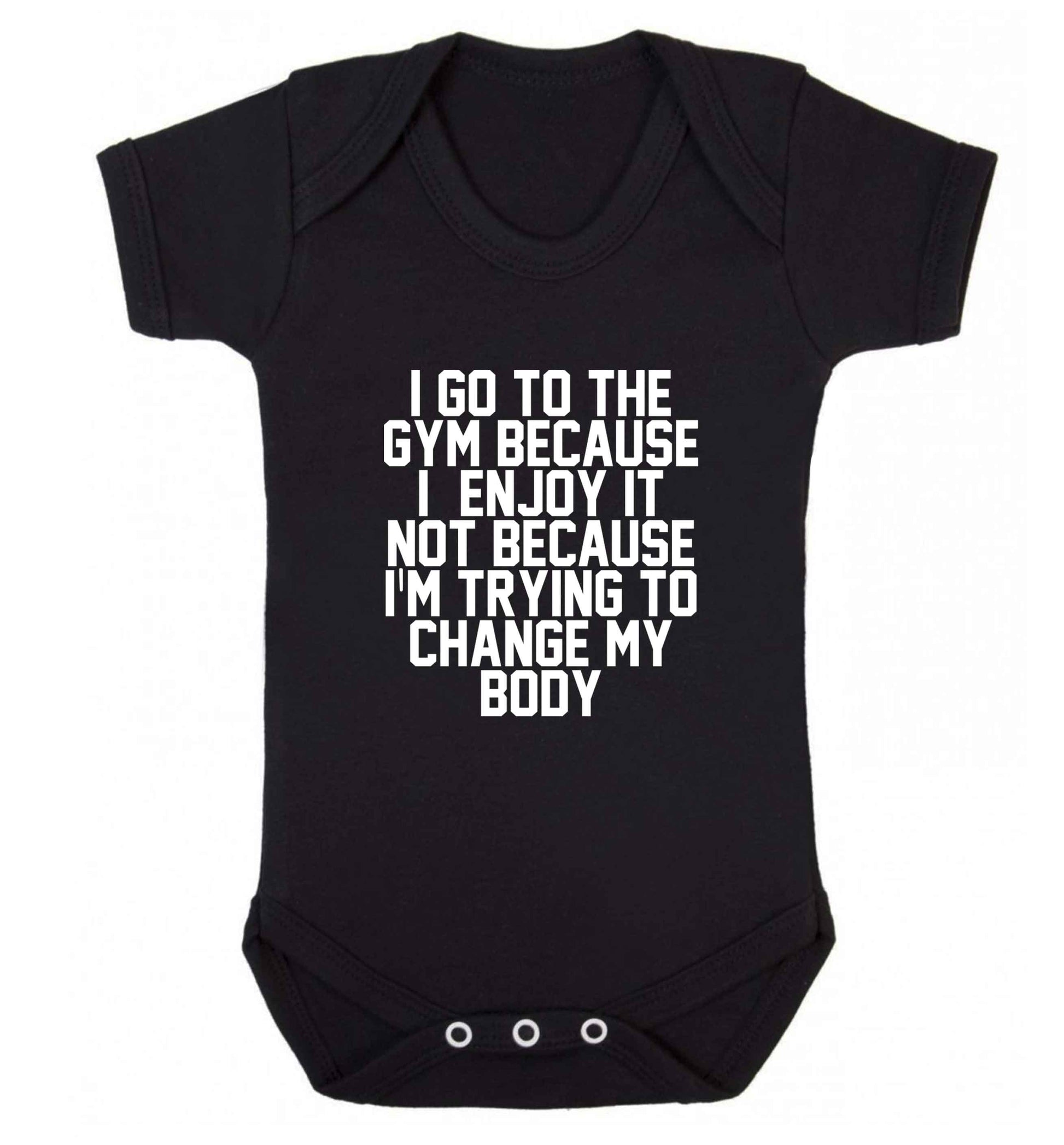 I go to the gym because I enjoy it not because I'm trying to change my body baby vest black 18-24 months