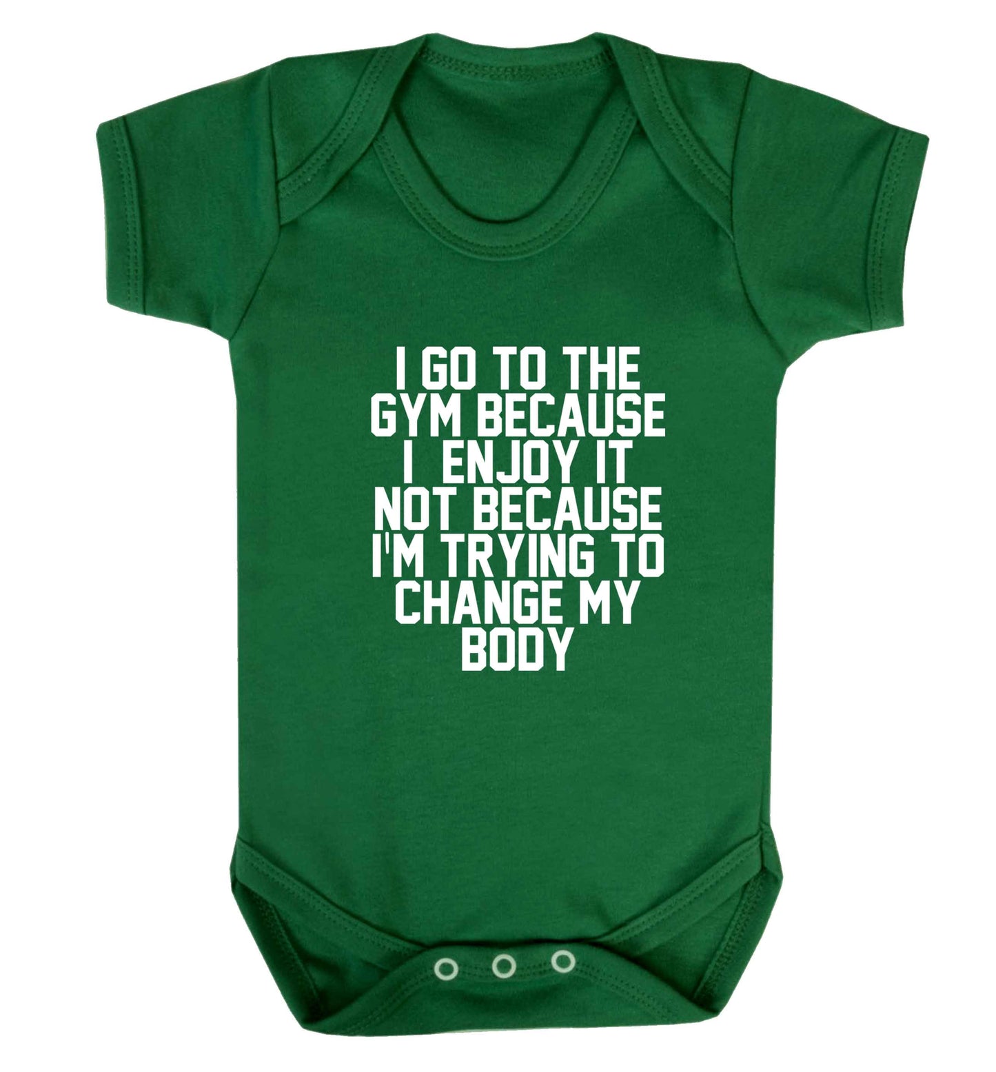 I go to the gym because I enjoy it not because I'm trying to change my body baby vest green 18-24 months