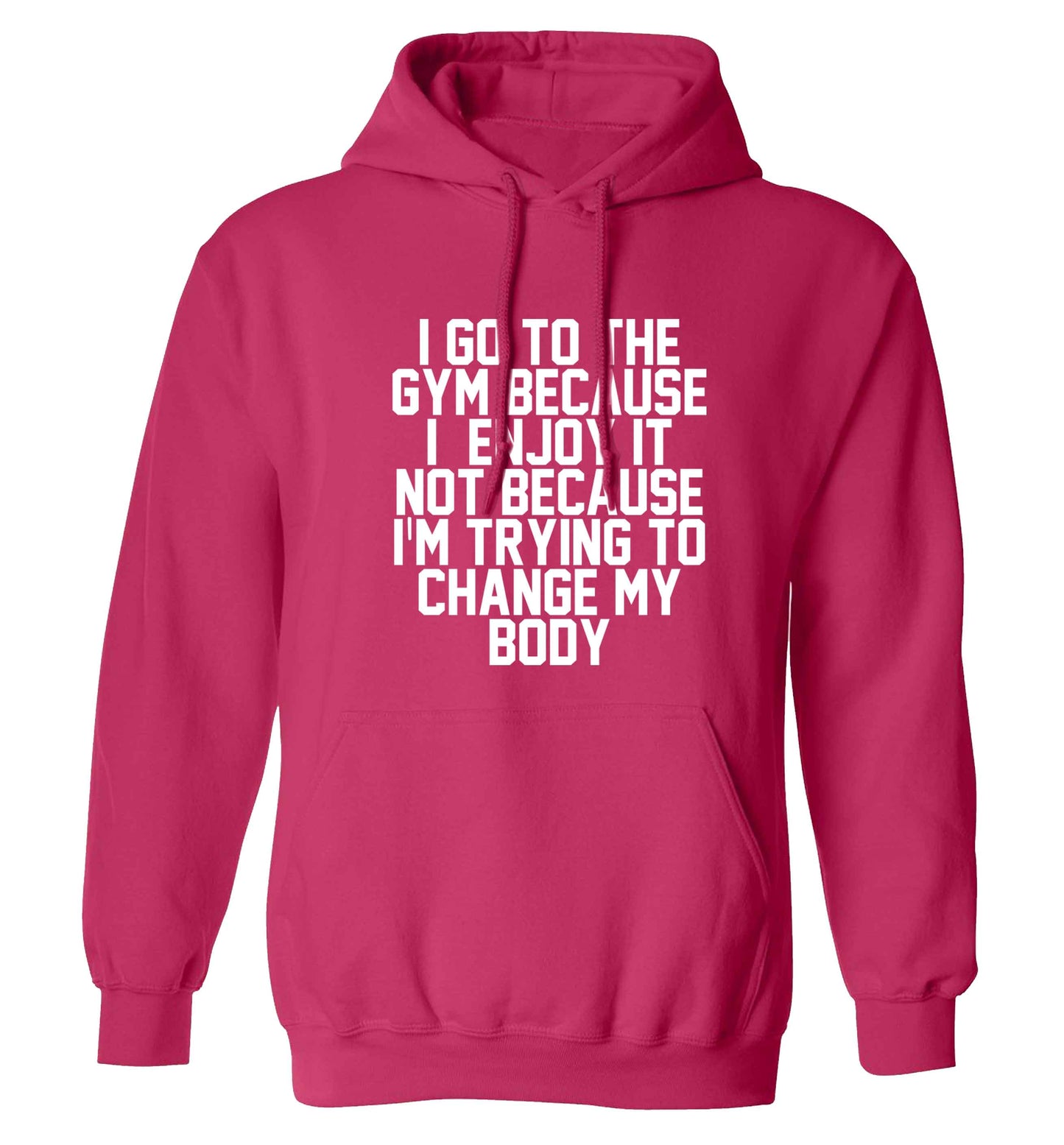 I go to the gym because I enjoy it not because I'm trying to change my body adults unisex pink hoodie 2XL