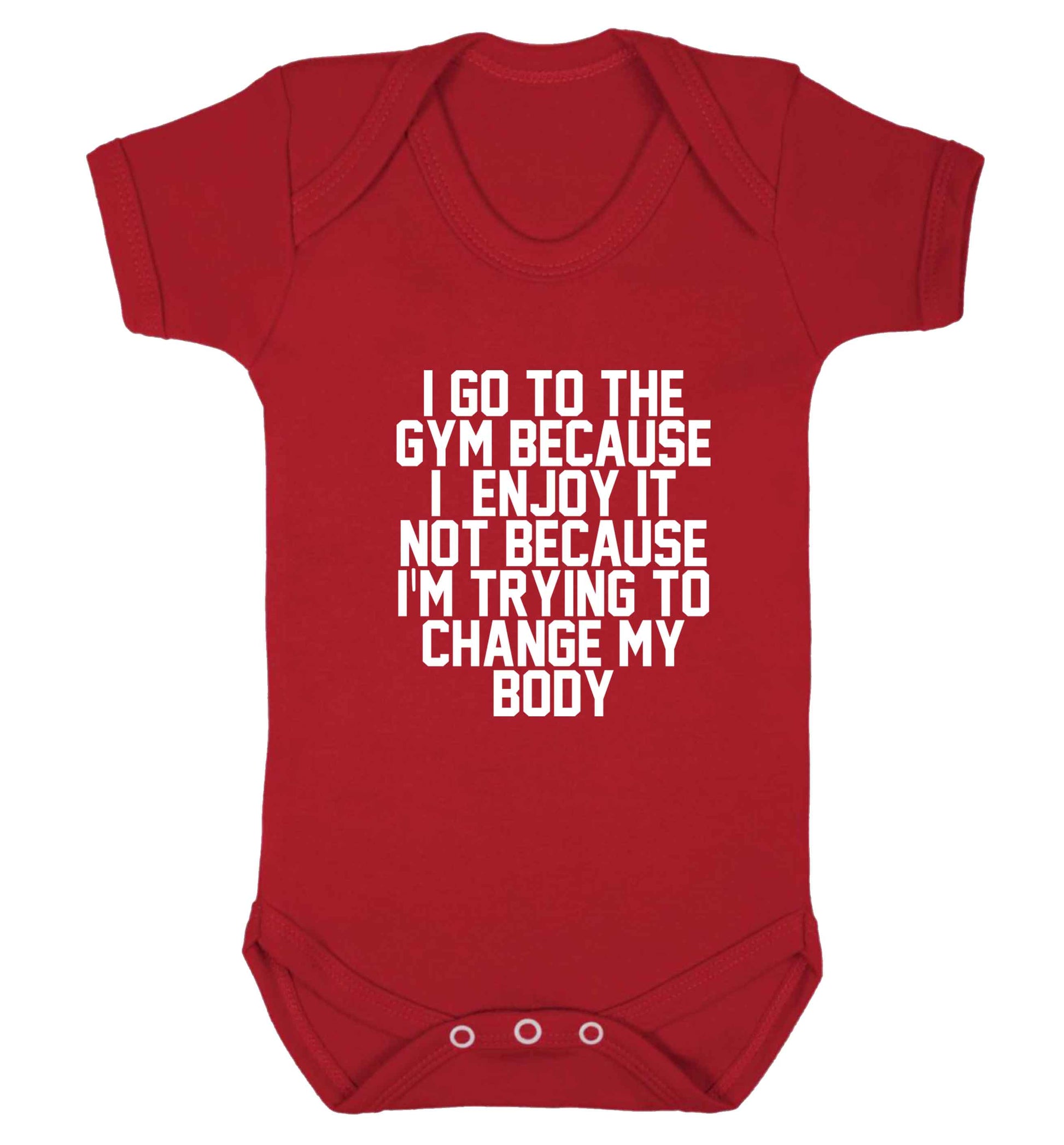 I go to the gym because I enjoy it not because I'm trying to change my body baby vest red 18-24 months