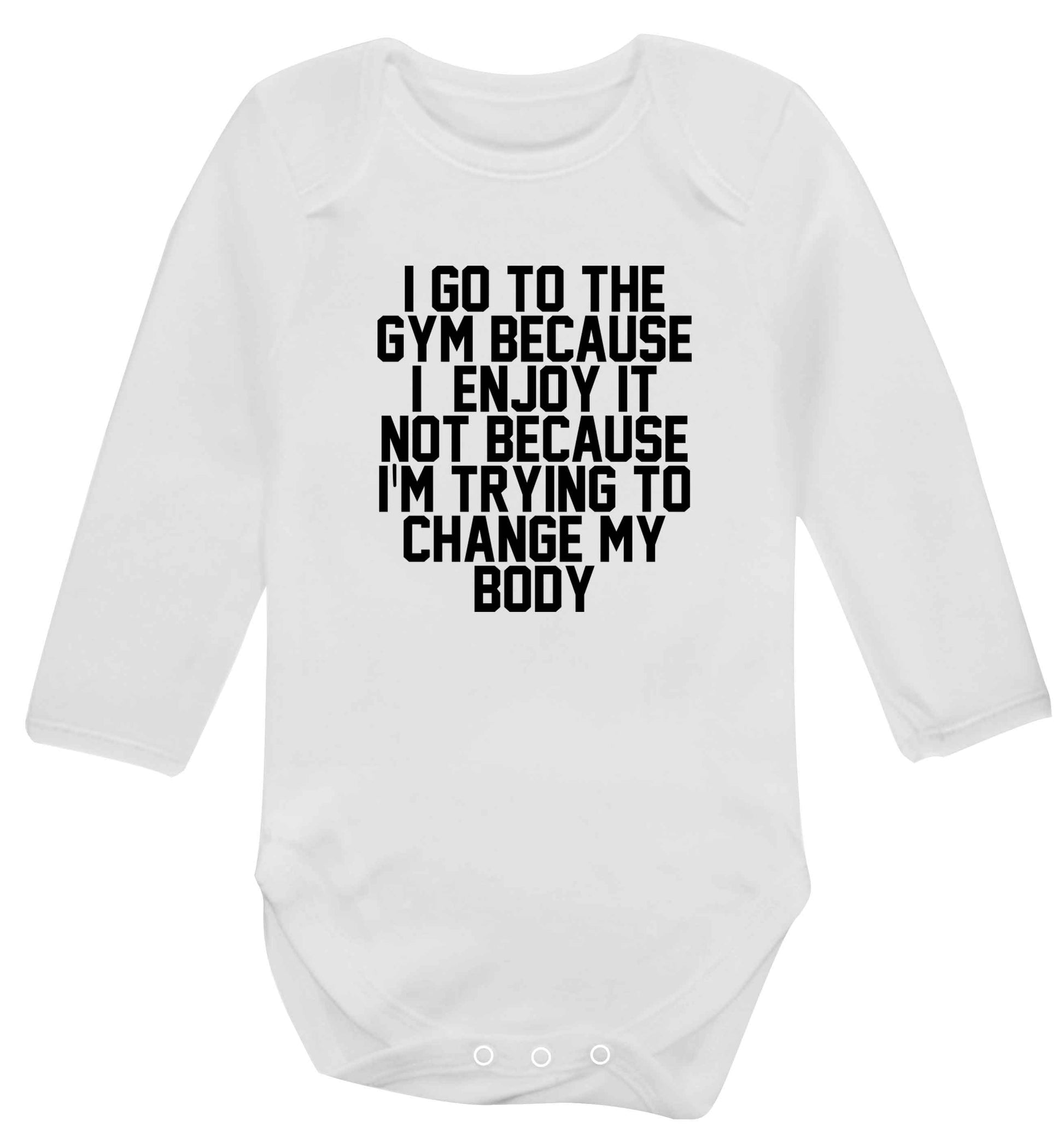 I go to the gym because I enjoy it not because I'm trying to change my body baby vest long sleeved white 6-12 months