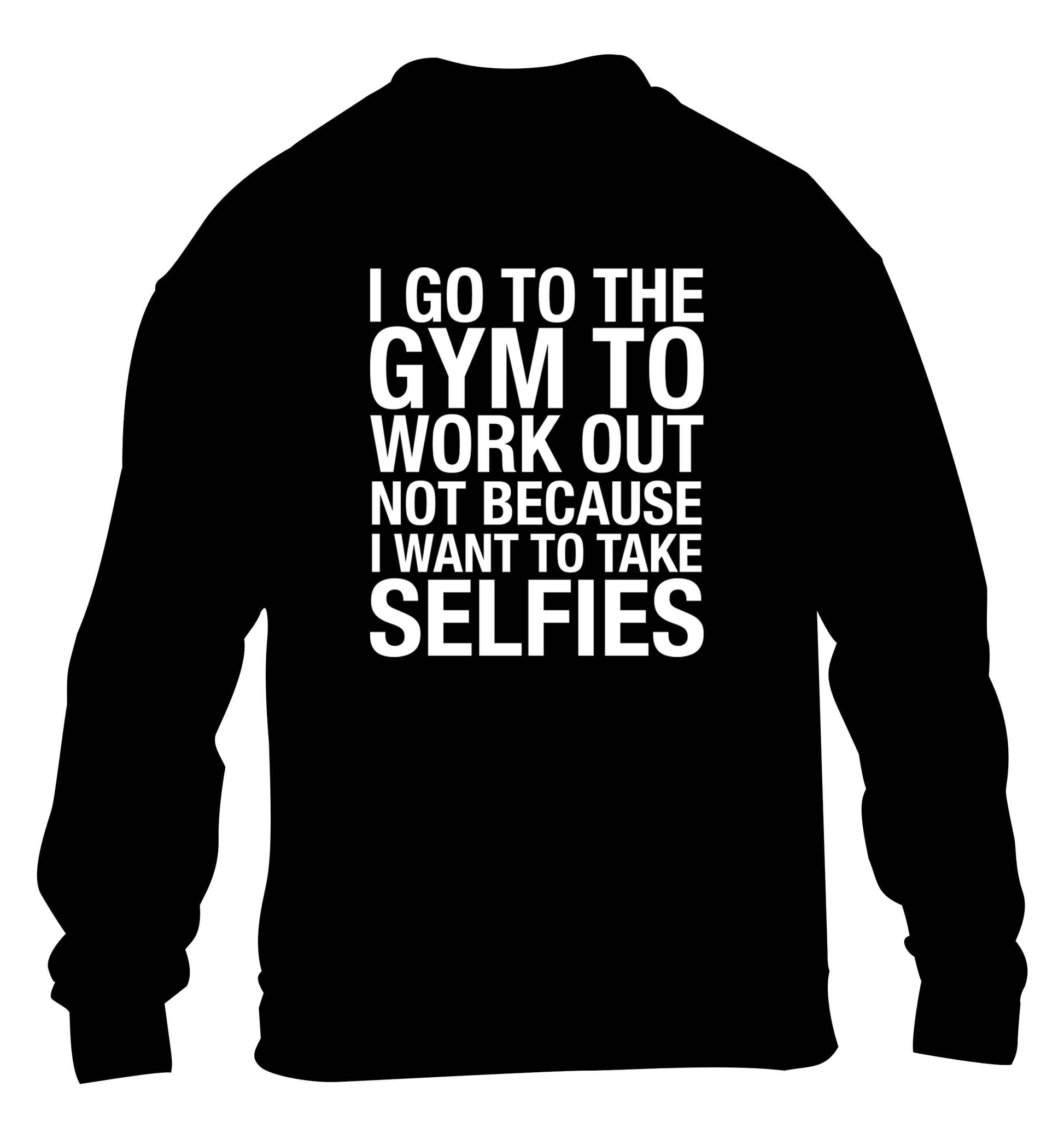 I go to the gym to workout not to take selfies children's black sweater 12-13 Years