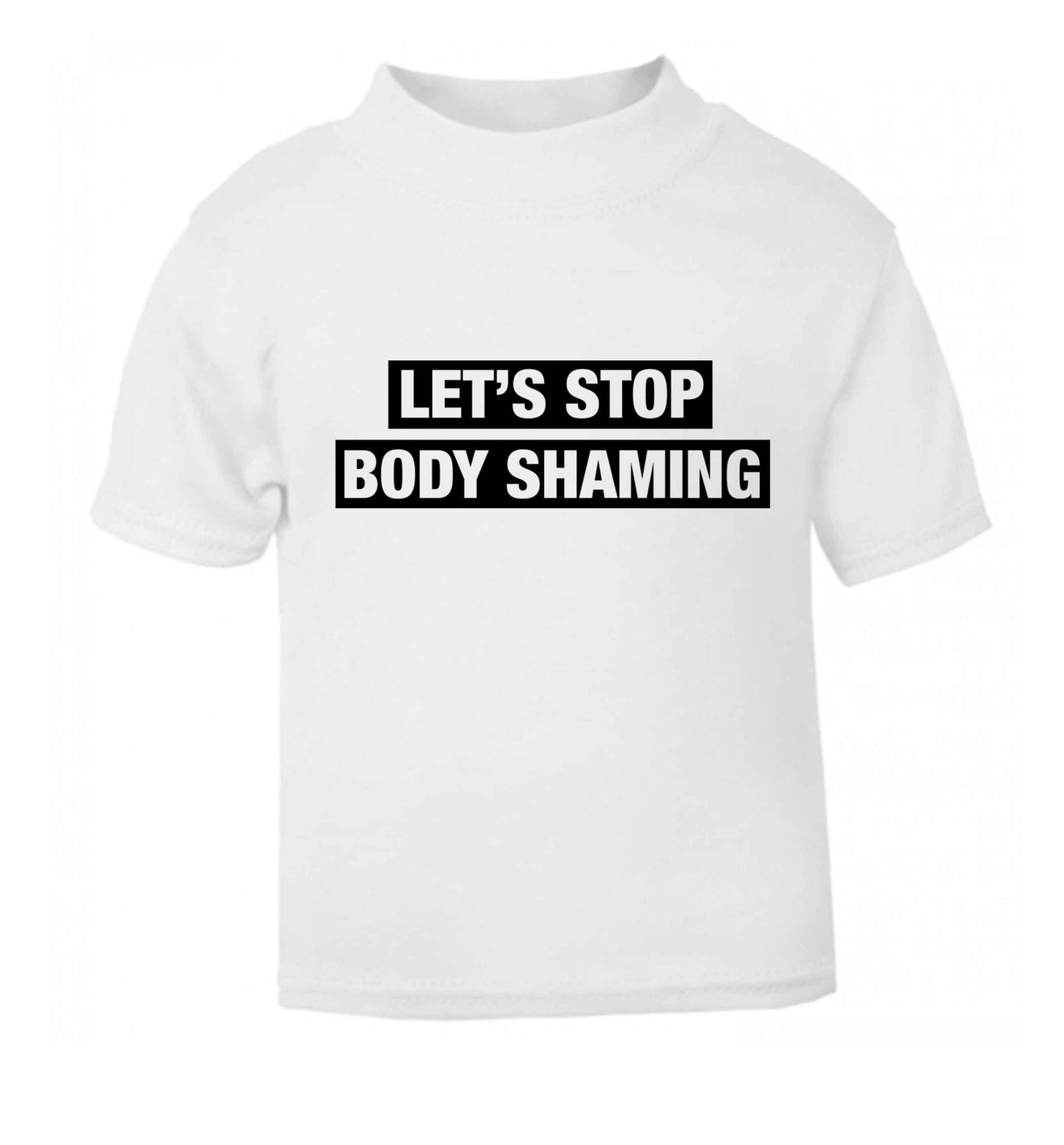 Let's stop body shaming white baby toddler Tshirt 2 Years