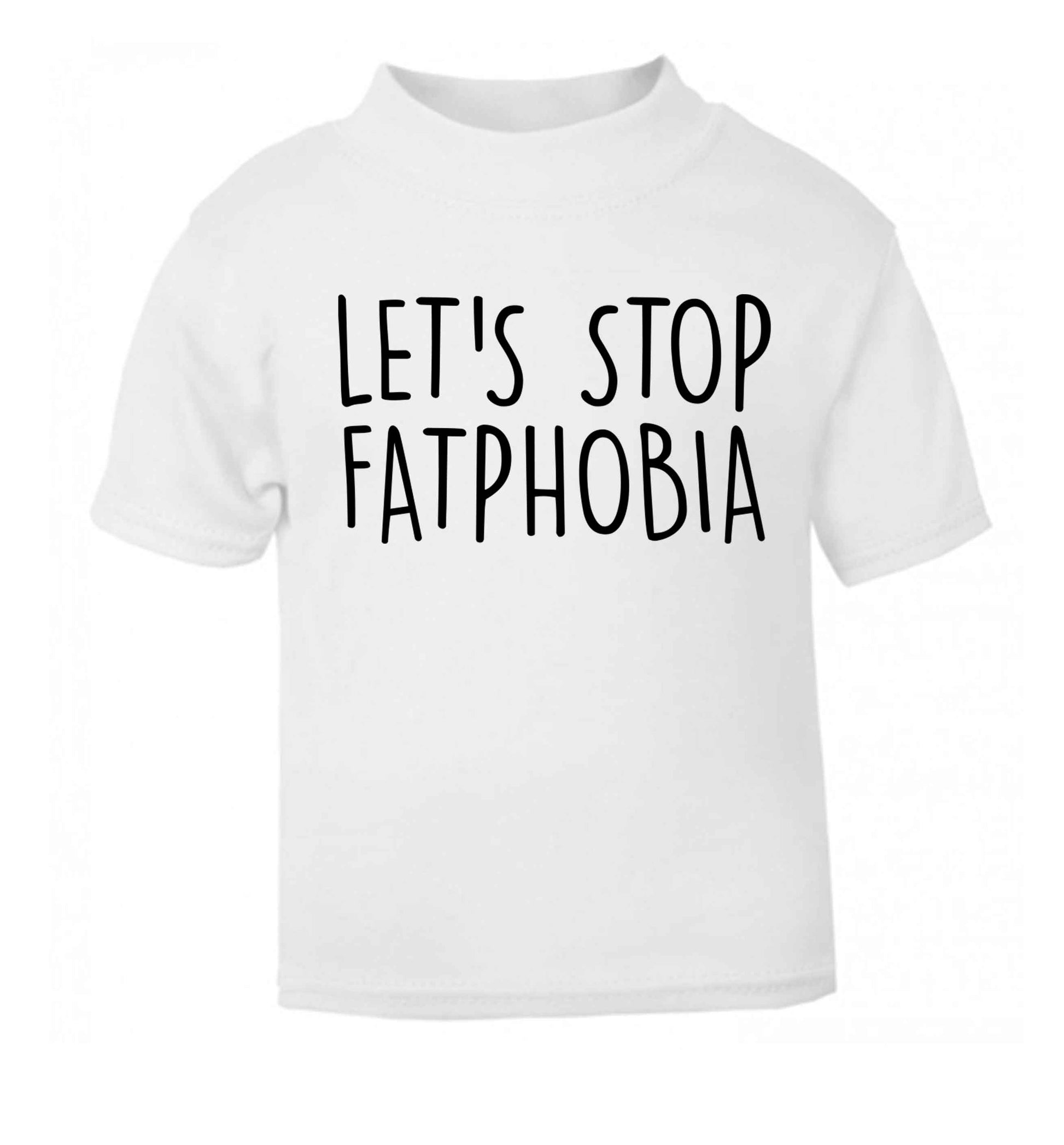 Let's stop fatphobia white baby toddler Tshirt 2 Years