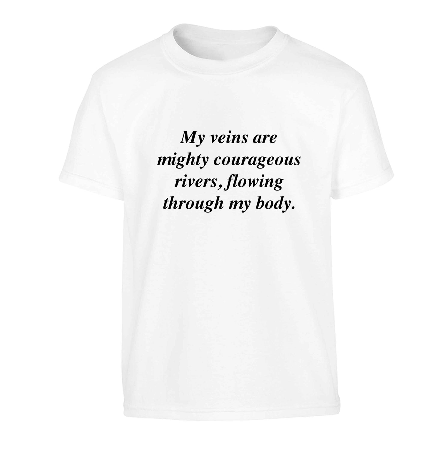 My veins are mighty courageous rivers, flowing through my body Children's white Tshirt 12-13 Years