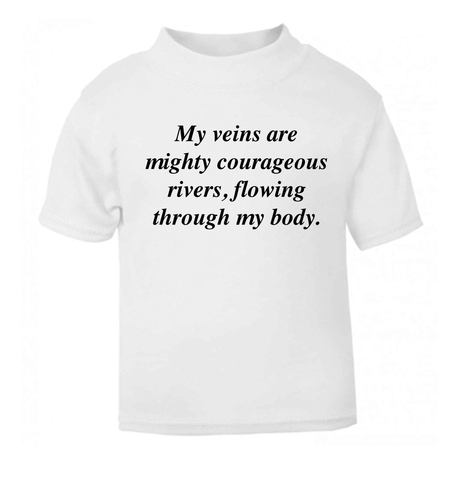 My veins are mighty courageous rivers, flowing through my body white baby toddler Tshirt 2 Years