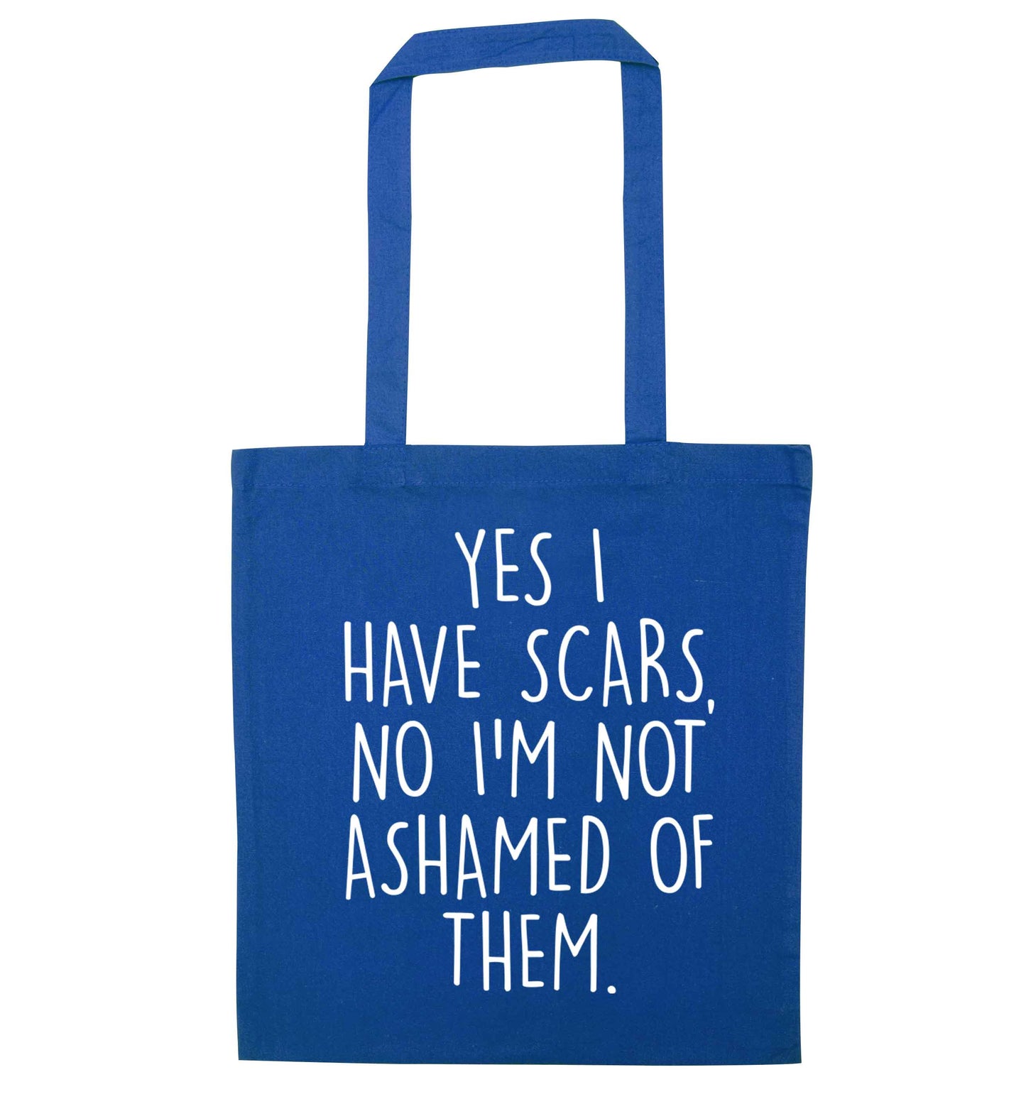 Yes I have scars, no I'm not ashamed of them blue tote bag