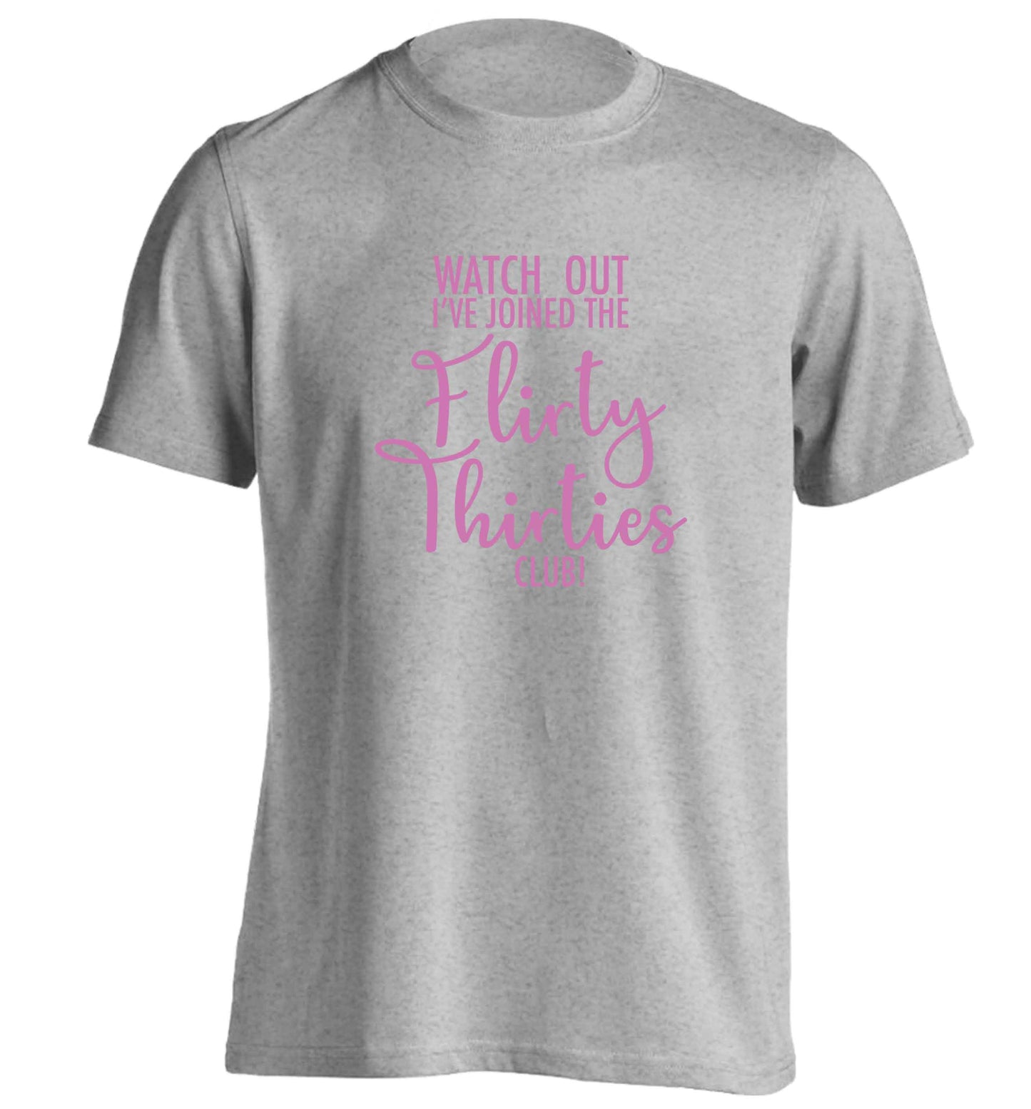 Watch out I've joined the flirty thirties club adults unisex grey Tshirt 2XL